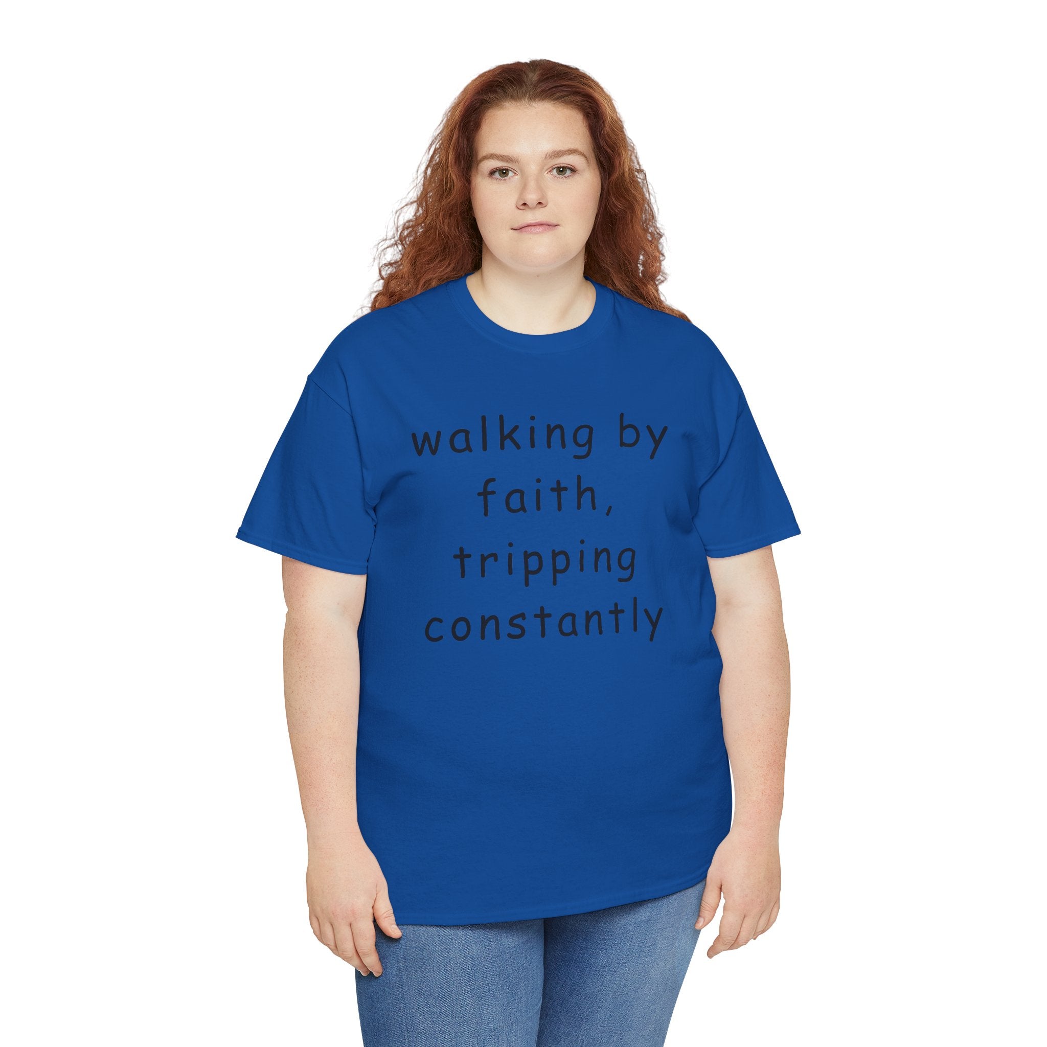 Faith Quote T-Shirt — "walking by faith, tripping constantly" Christian Tee