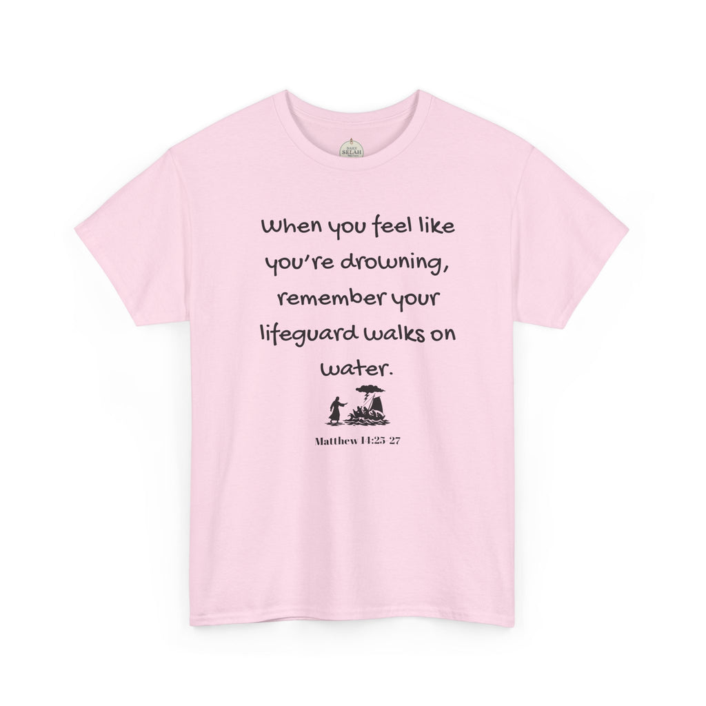Faith Lifeguard T-Shirt — "When you feel like you're drowning, remember your lifeguard walks on water." (Matthew 14:25-27)