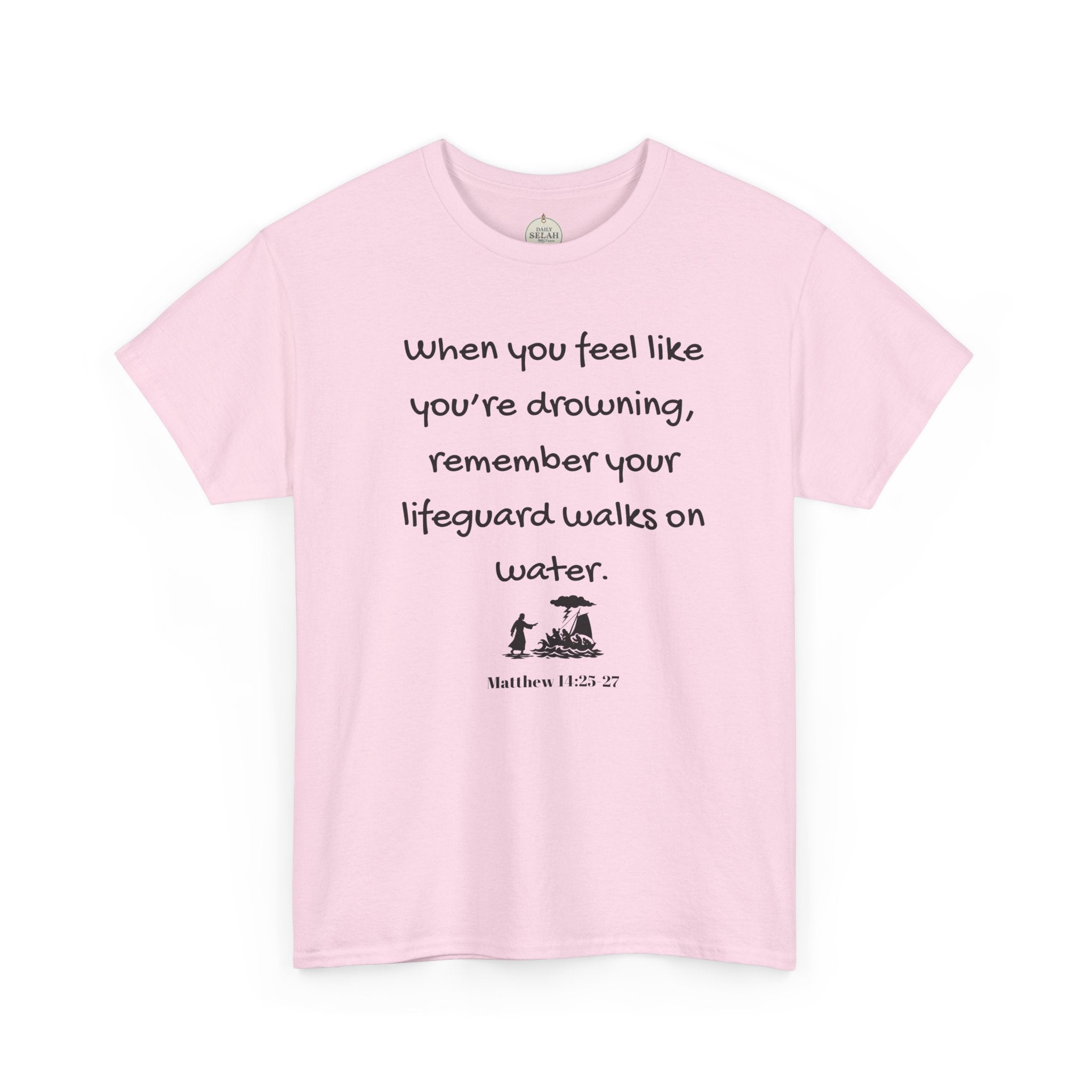 Faith Lifeguard T-Shirt — "When you feel like you're drowning, remember your lifeguard walks on water." (Matthew 14:25-27)