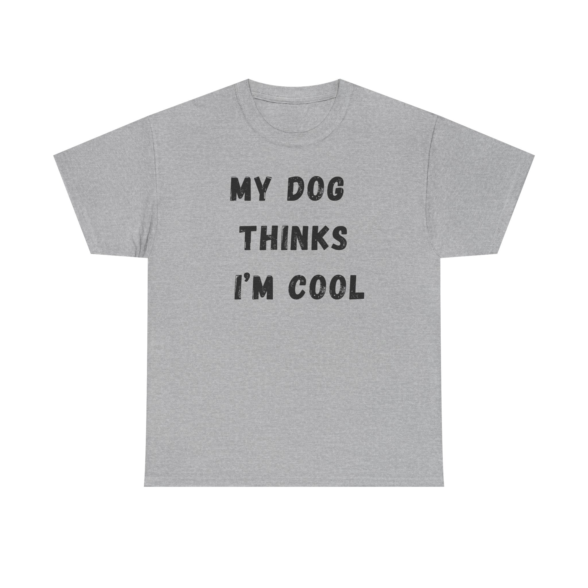 Dog Lover T‑Shirt — “My Dog Thinks I’m Cool” Graphic Tee