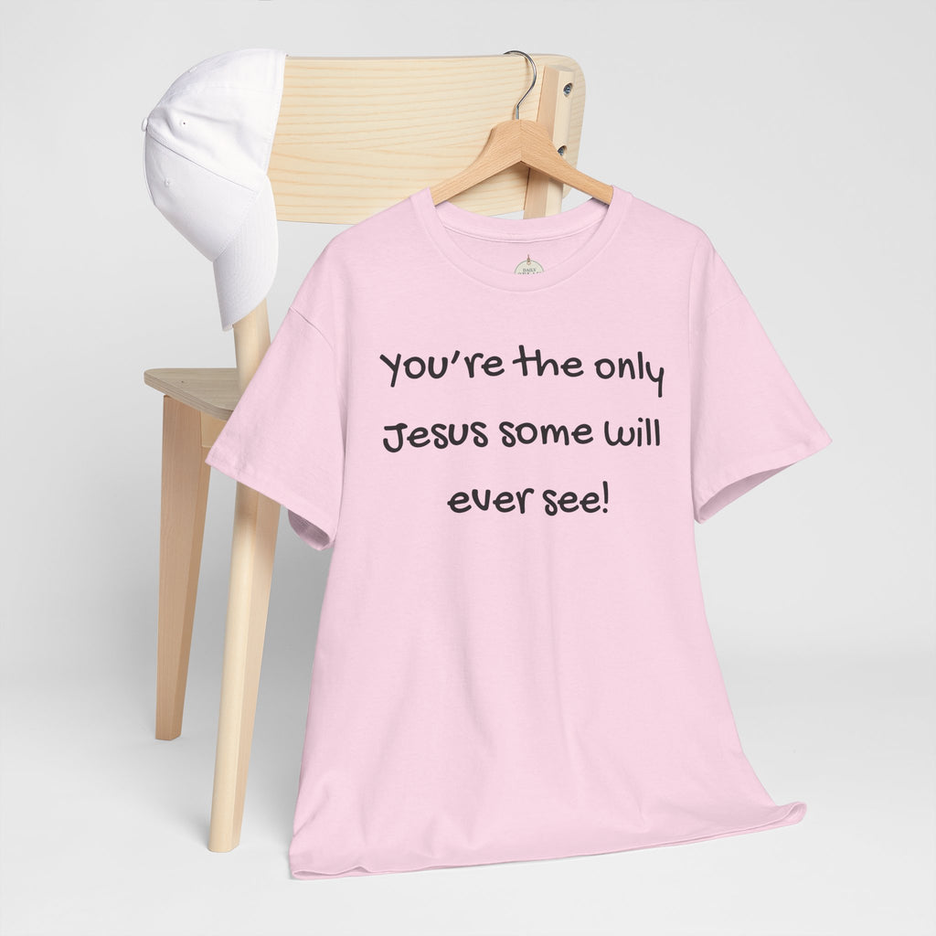 Christian T-Shirt "You’re the only Jesus some will ever see" — Faith-Based Inspirational Tee