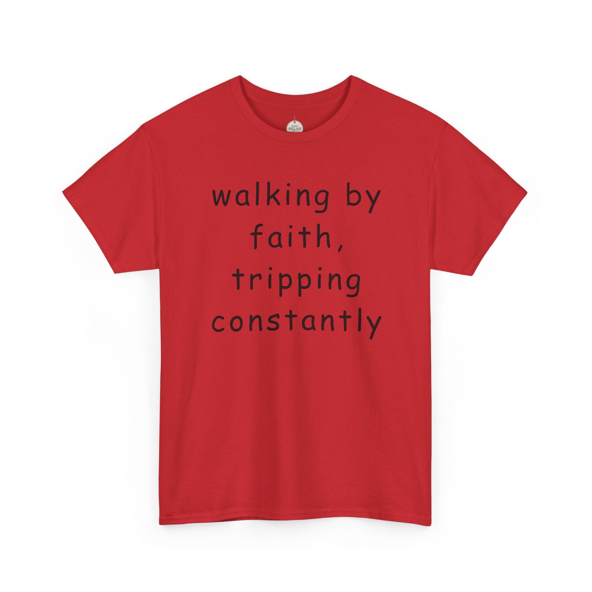 Faith Quote T-Shirt — "walking by faith, tripping constantly" Christian Tee