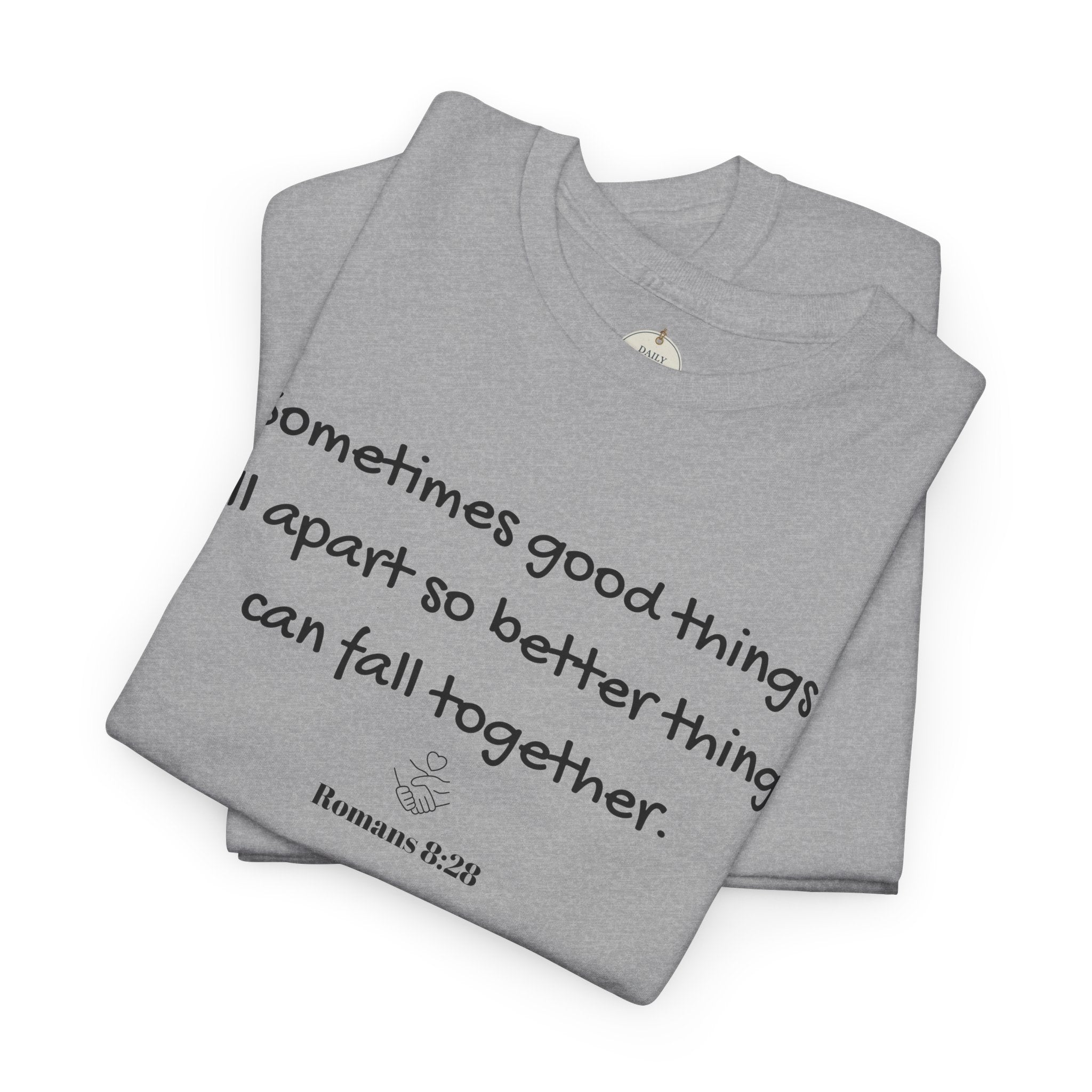 Inspirational Quote Tee — "Sometimes good things fall apart so better things can fall together"