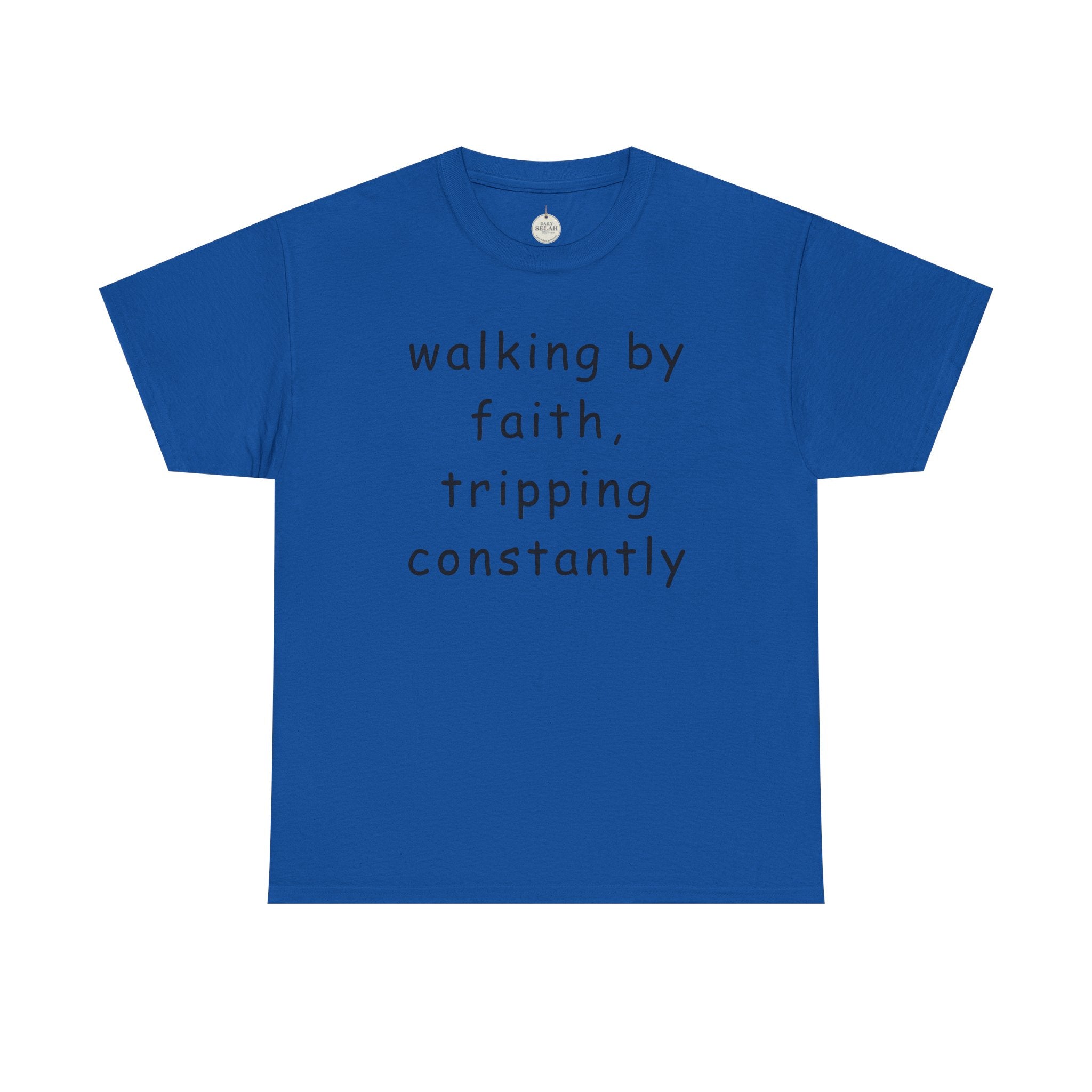 Faith Quote T-Shirt — "walking by faith, tripping constantly" Christian Tee