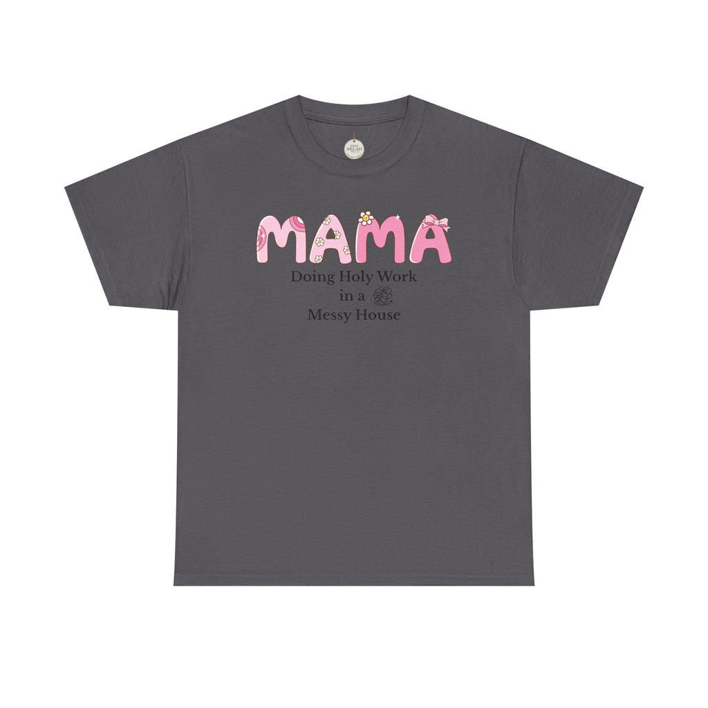 Mama T-Shirt – “MAMA Doing Holy Work in a Messy House” Floral Mom Tee - Mother's Day Gift