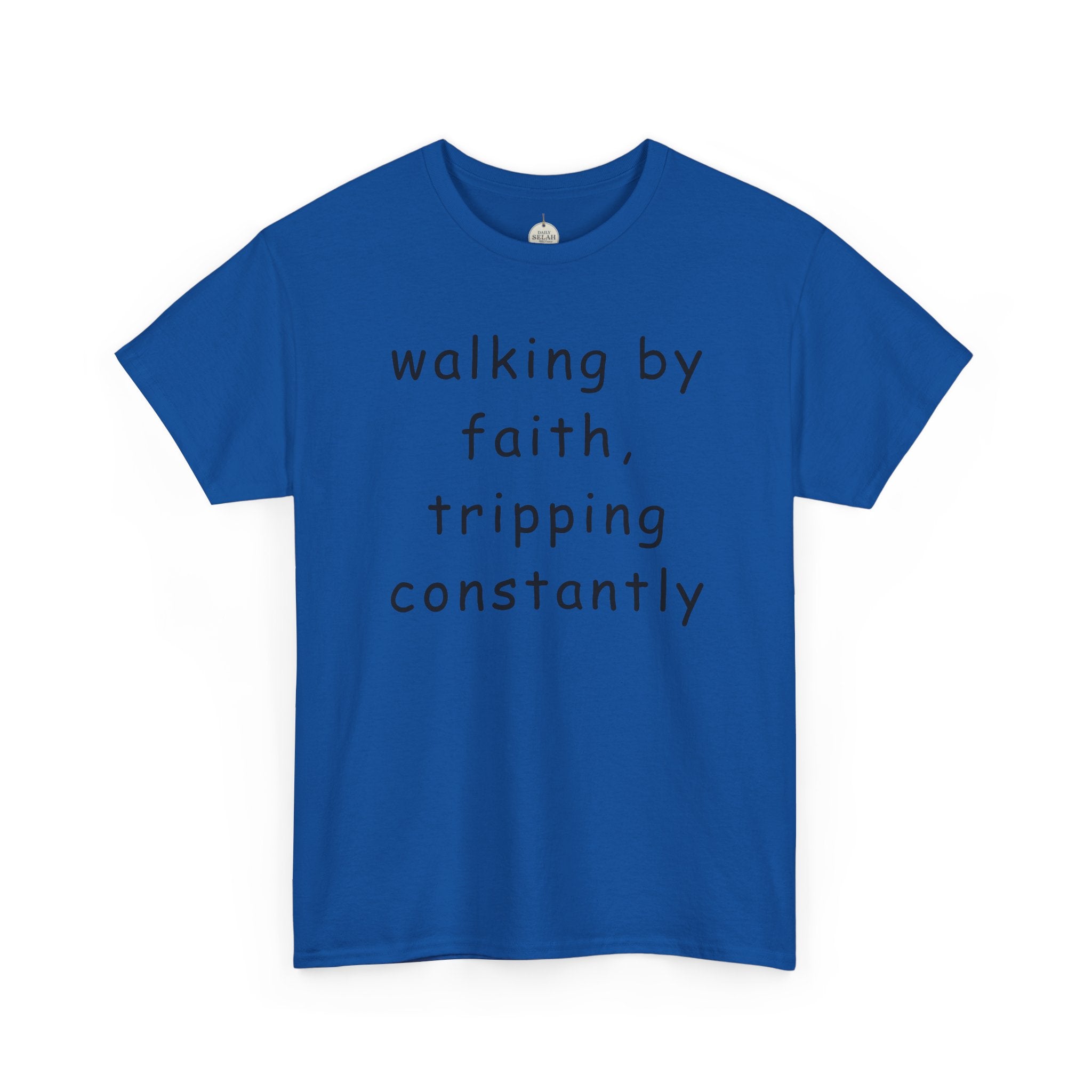 Faith Quote T-Shirt — "walking by faith, tripping constantly" Christian Tee
