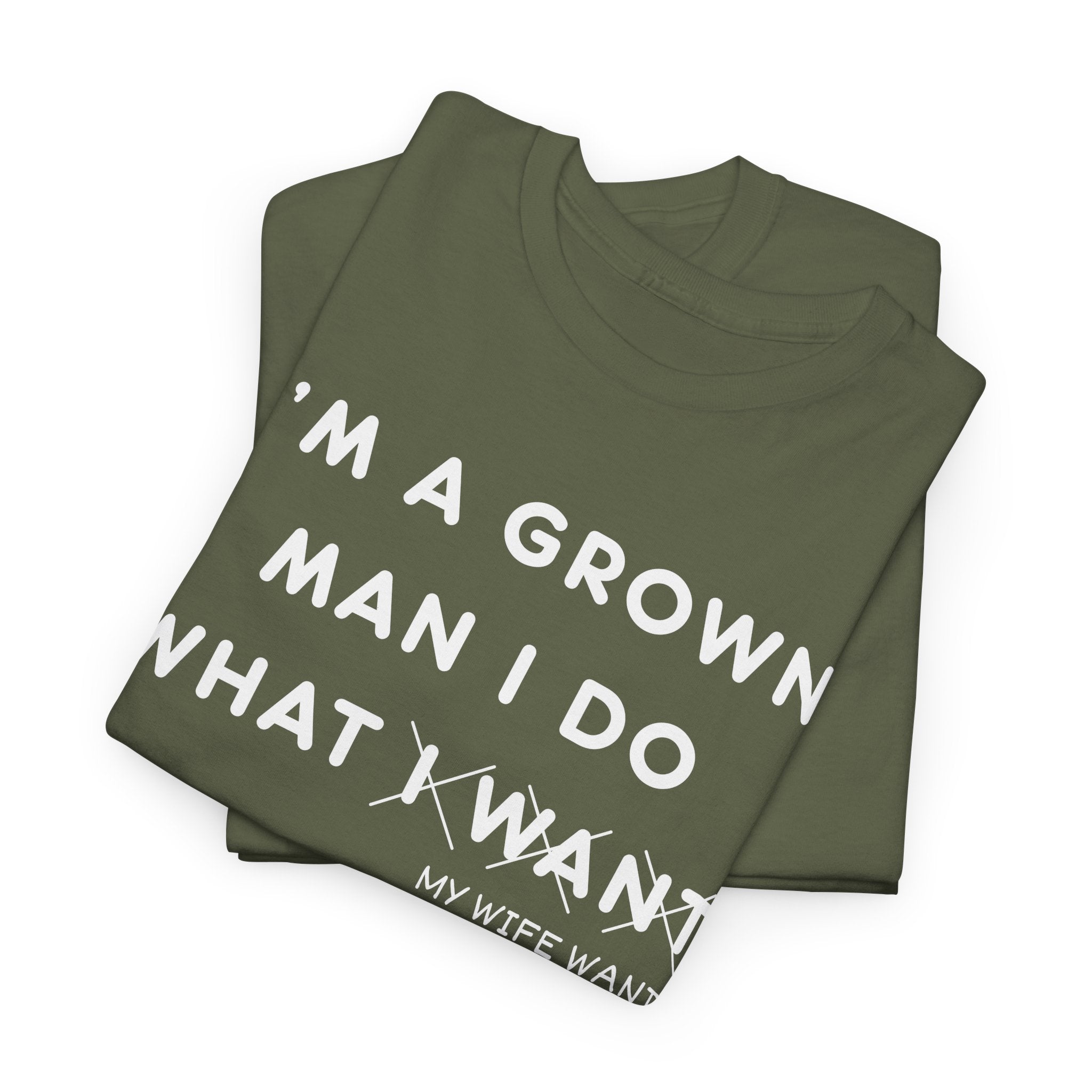 Funny Graphic Tee — "I'm a Grown Man I Do What I Want (My Wife Wants)"