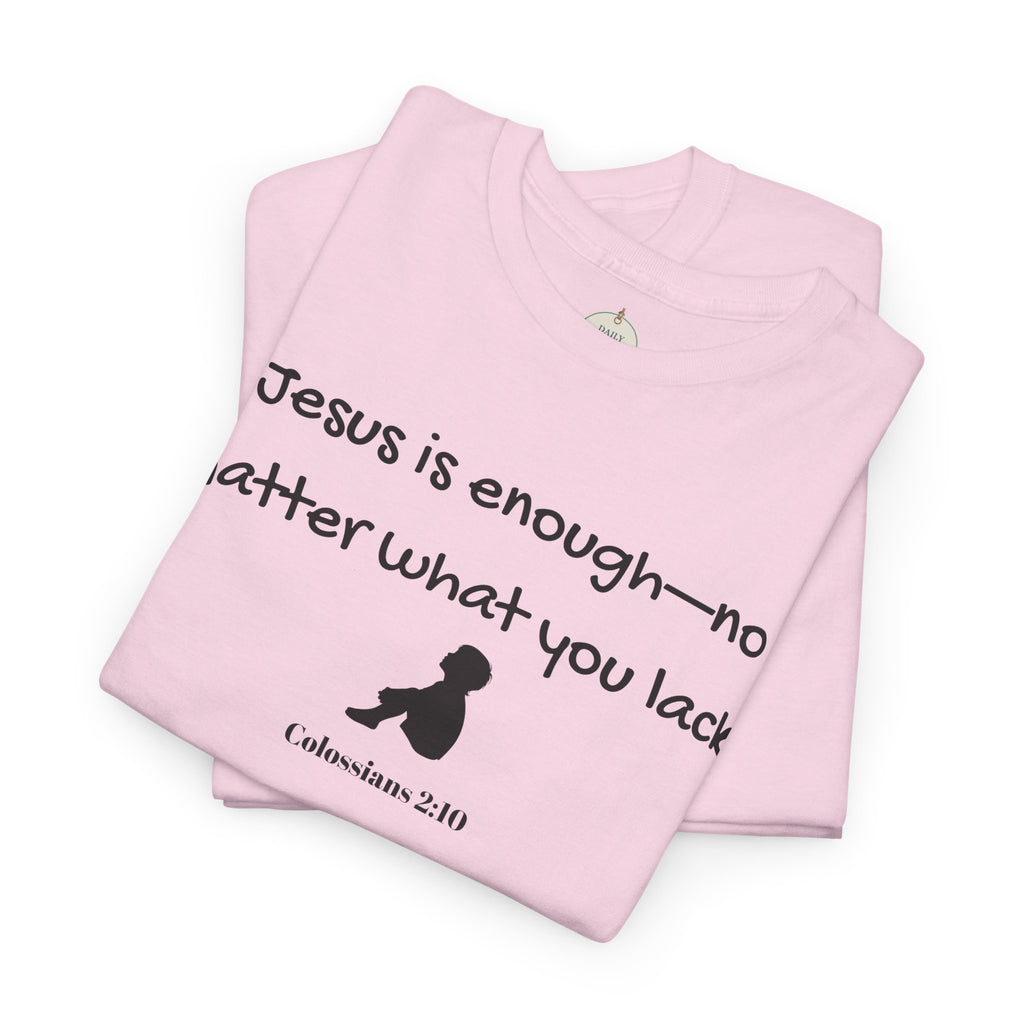 Christian T‑Shirt "Jesus is Enough — No Matter What You Lack" | Faith Graphic Tee