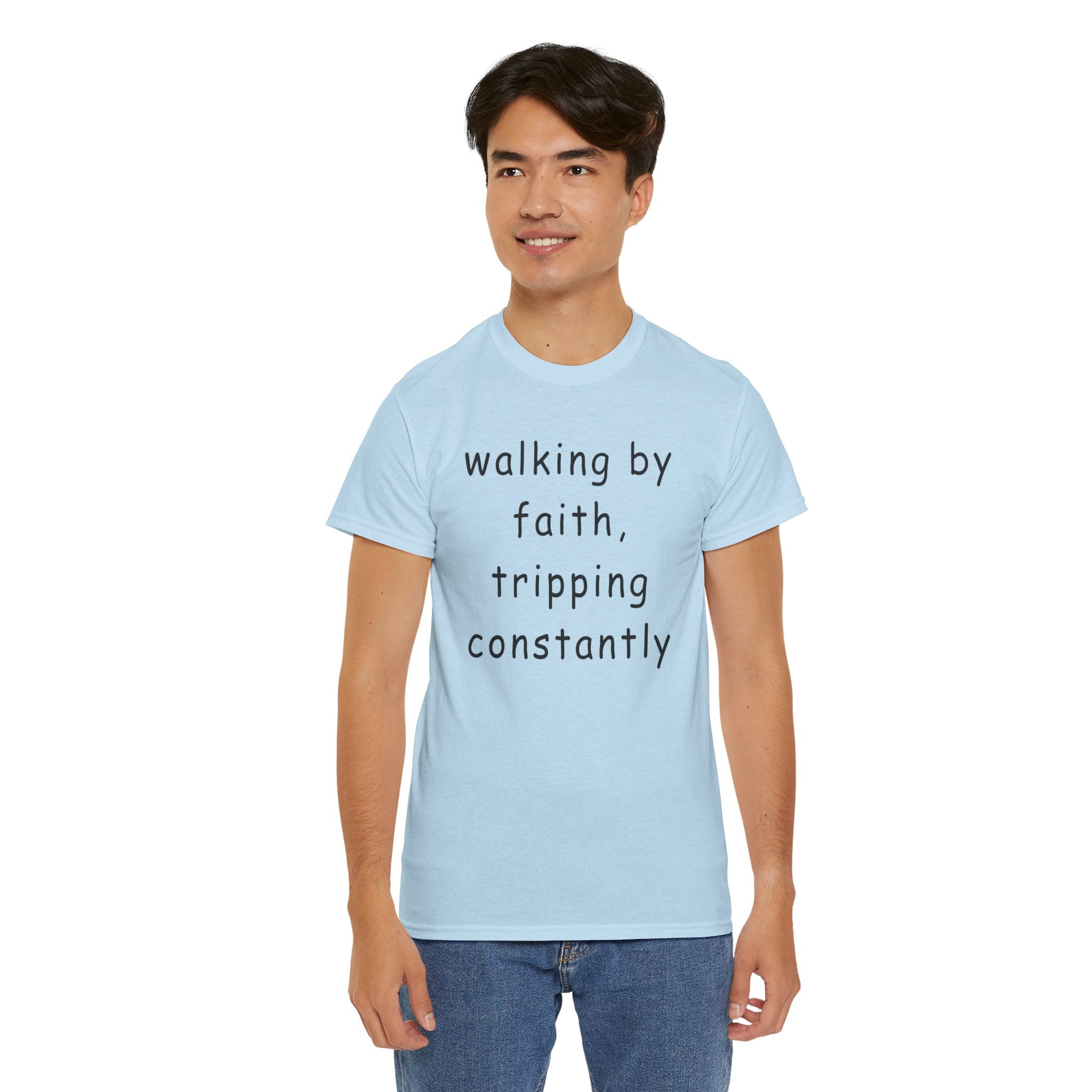 Faith Quote T-Shirt — "walking by faith, tripping constantly" Christian Tee