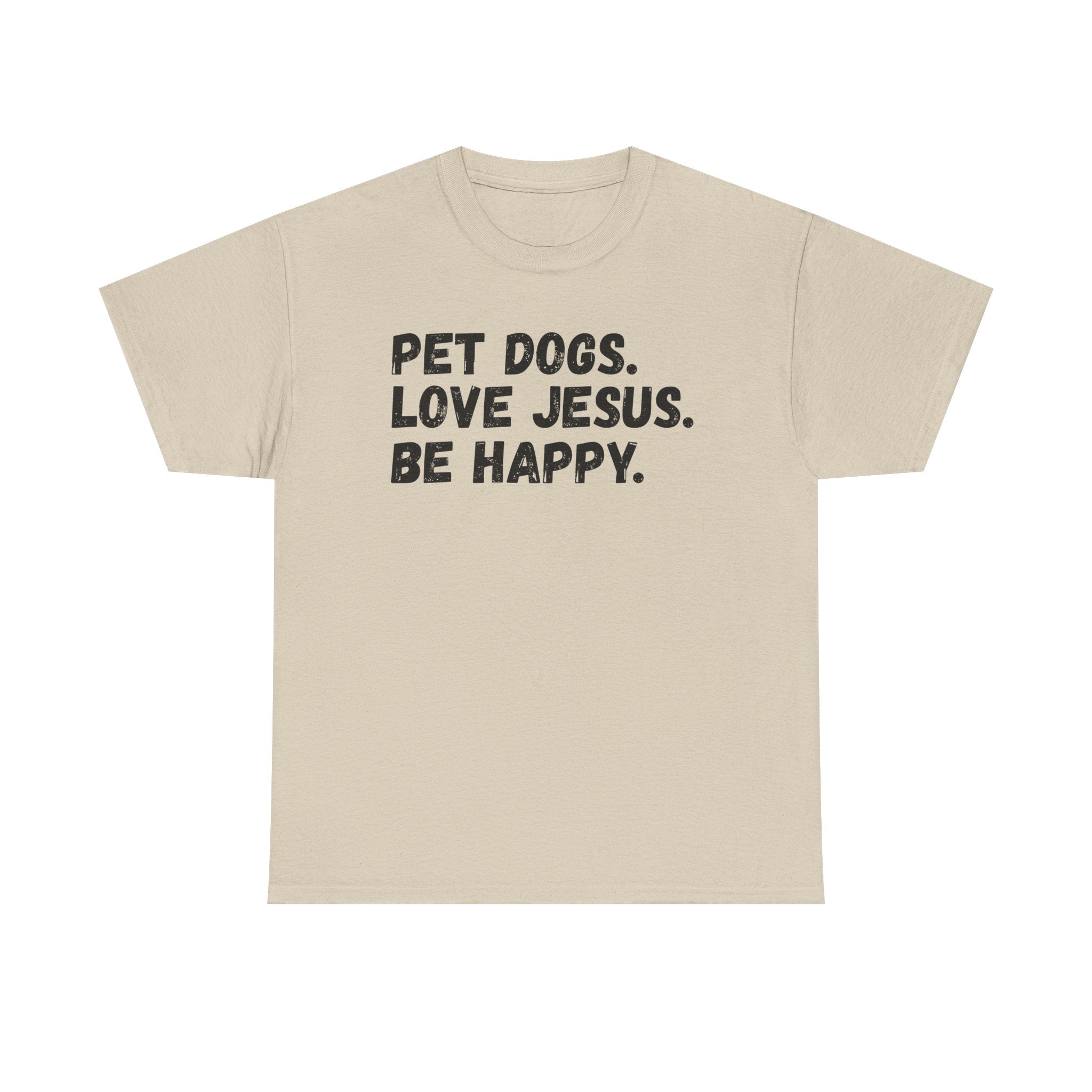 Pet Dogs. Love Jesus. Be Happy. T-Shirt