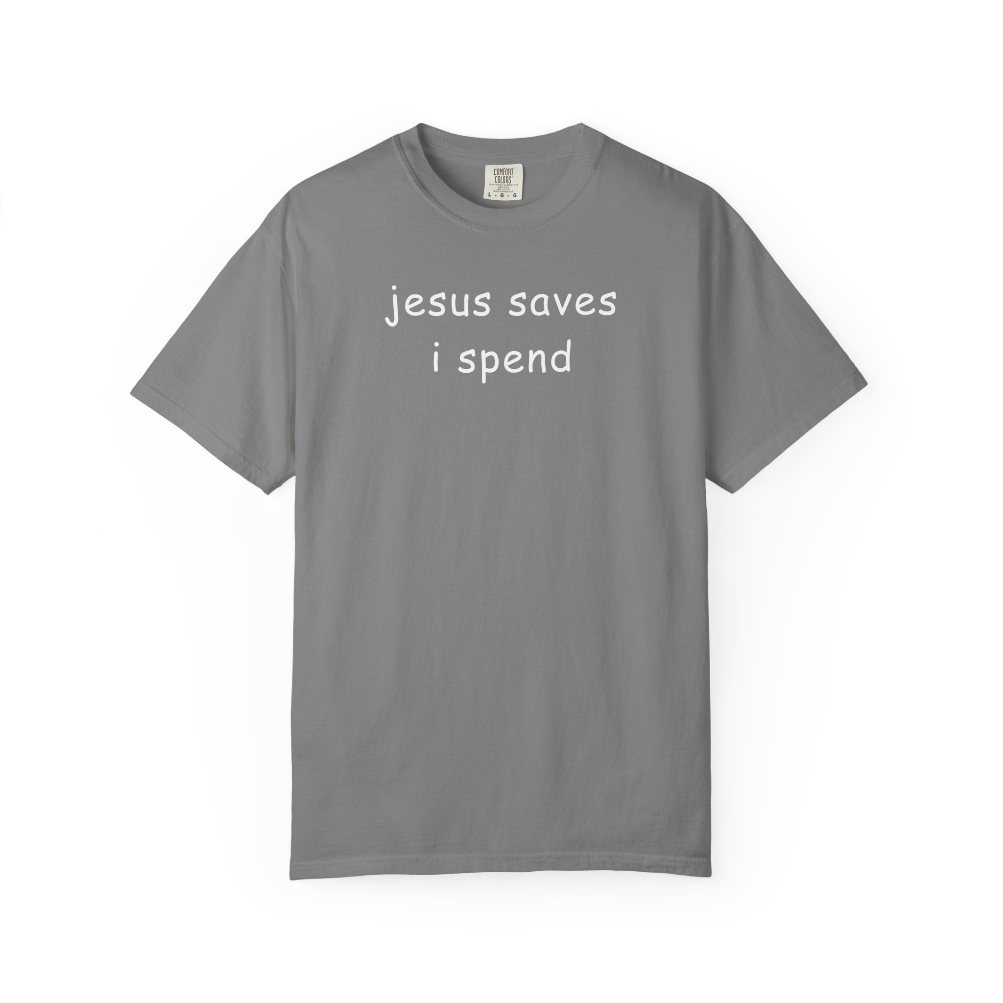 Jesus Saves I Spend T-Shirt - Funny Christian Graphic Tee Comfort Colors