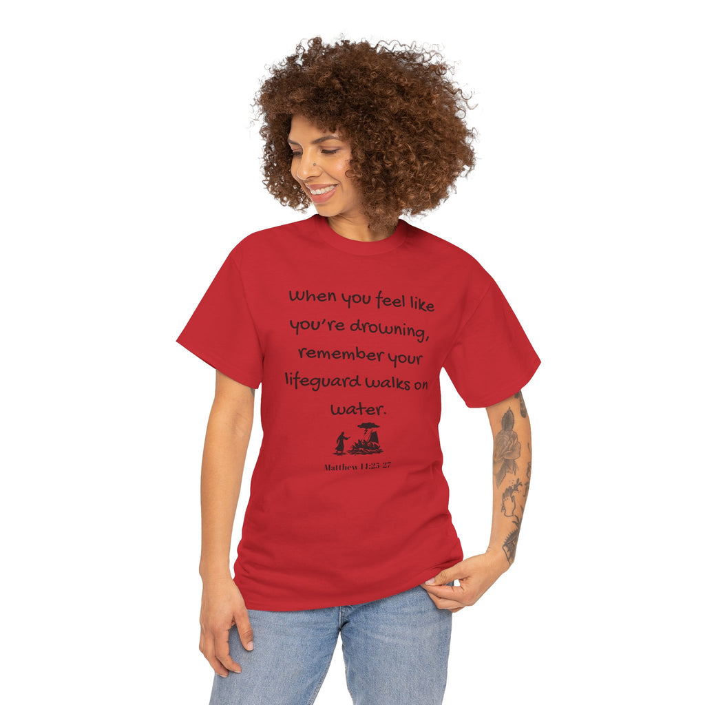 Faith Lifeguard T-Shirt — "When you feel like you're drowning, remember your lifeguard walks on water." (Matthew 14:25-27)