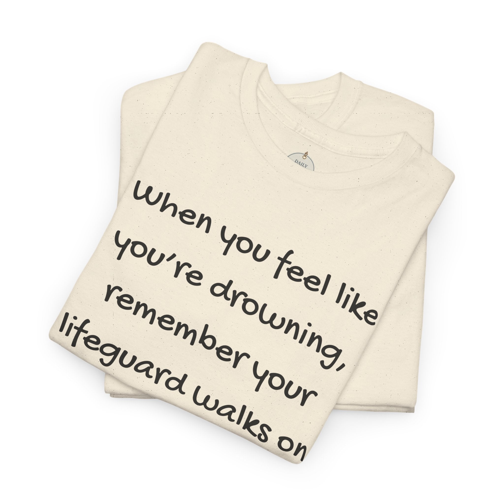 Faith Lifeguard T-Shirt — "When you feel like you're drowning, remember your lifeguard walks on water." (Matthew 14:25-27)