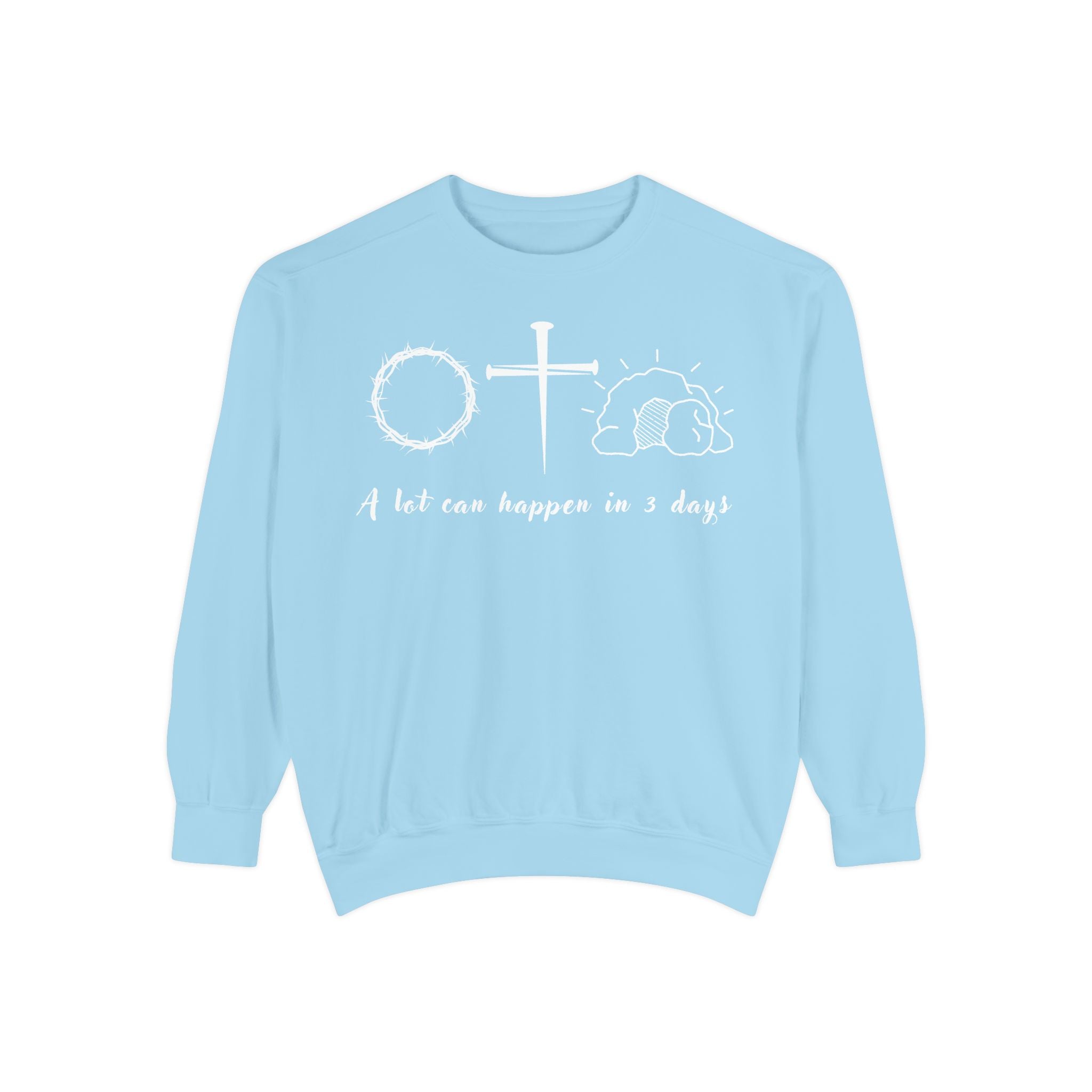 Easter "A Lot Can Happen in 3 Days" Sweatshirt Resurrection Sunday