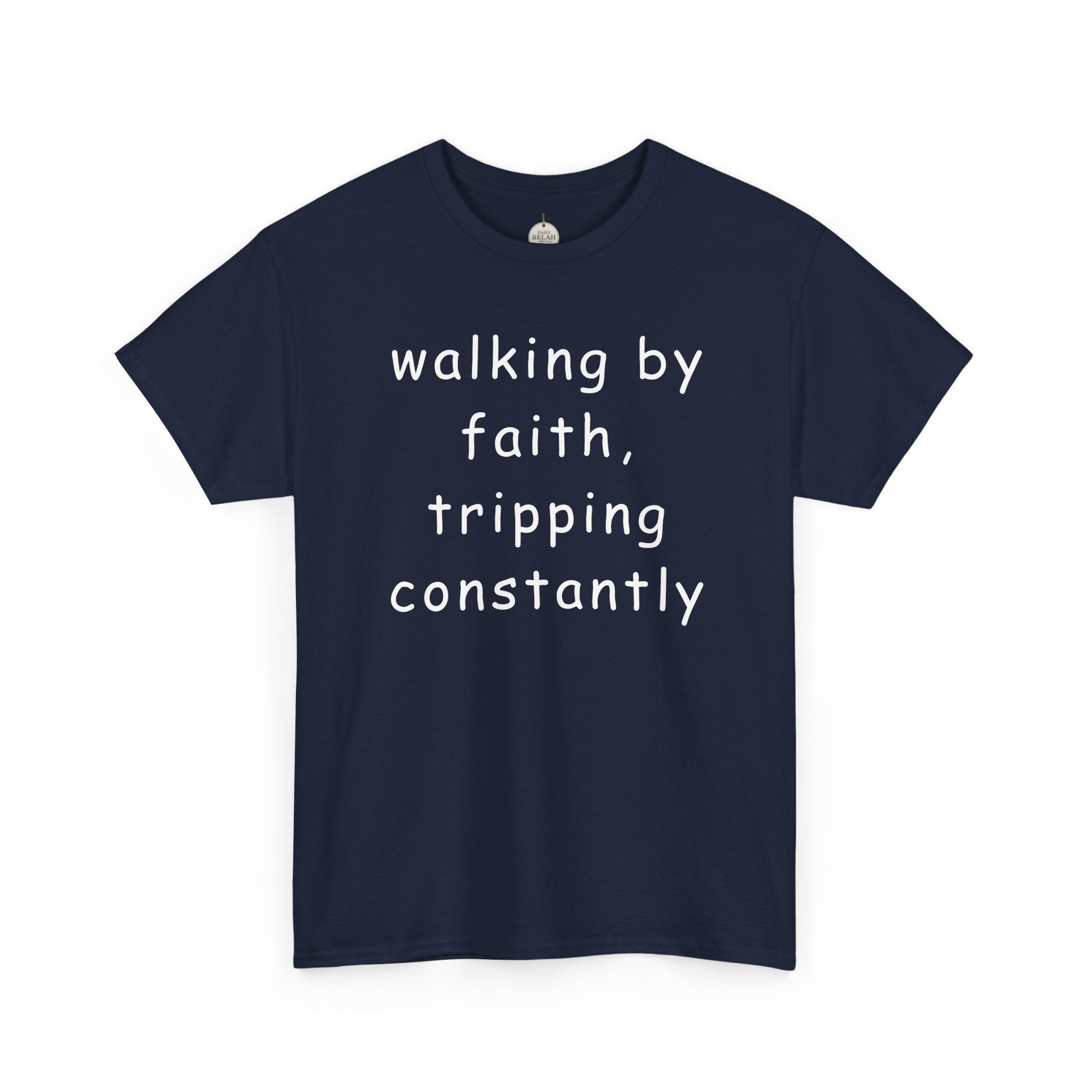 Faith Quote T-Shirt — "walking by faith, tripping constantly" Christian Tee