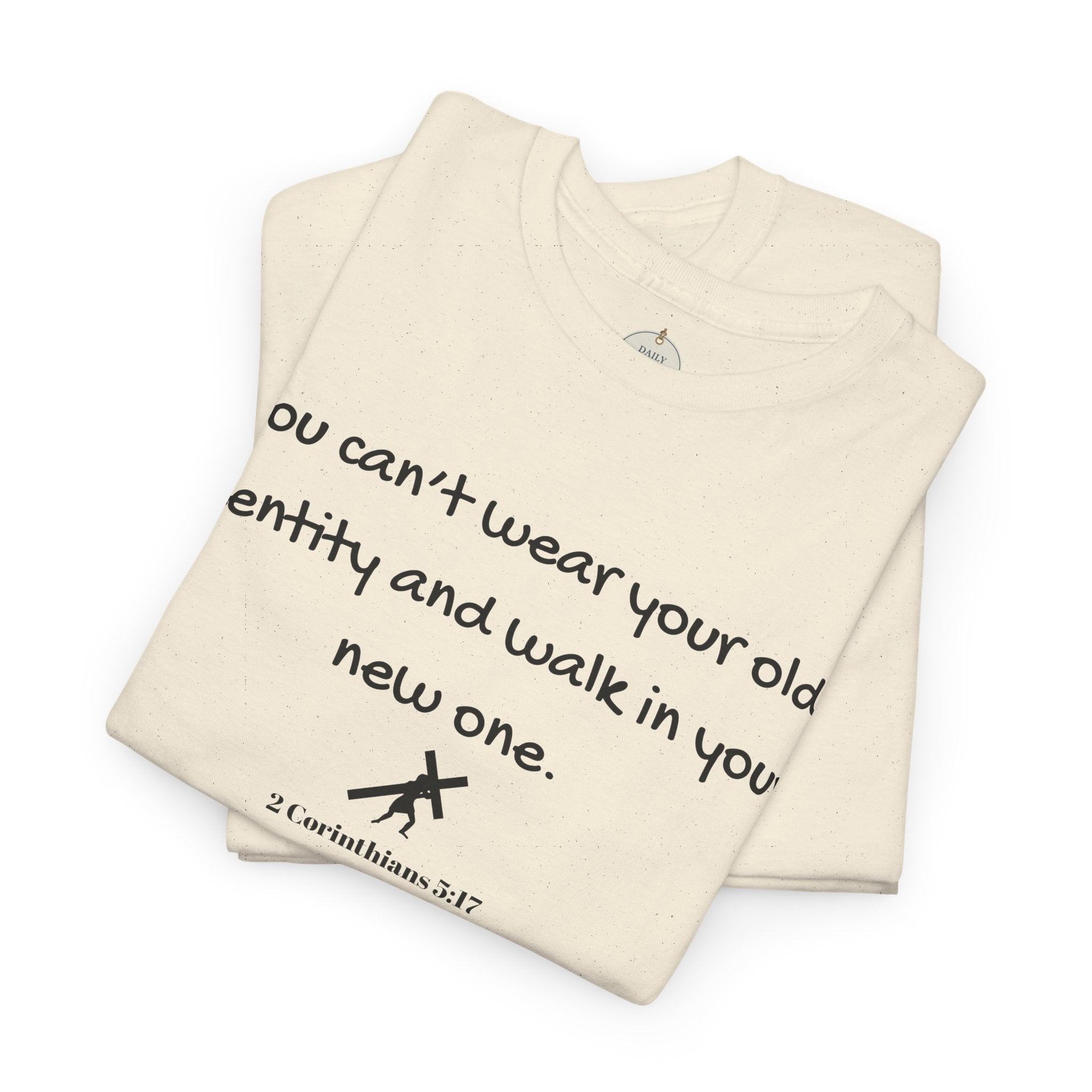 Inspirational Quote Tee — "You can't wear your old identity and walk in your new one." 2 Cor 5:17