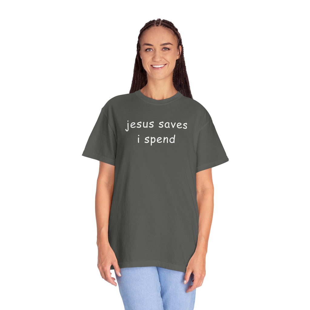 Jesus Saves I Spend T-Shirt - Funny Christian Graphic Tee Comfort Colors