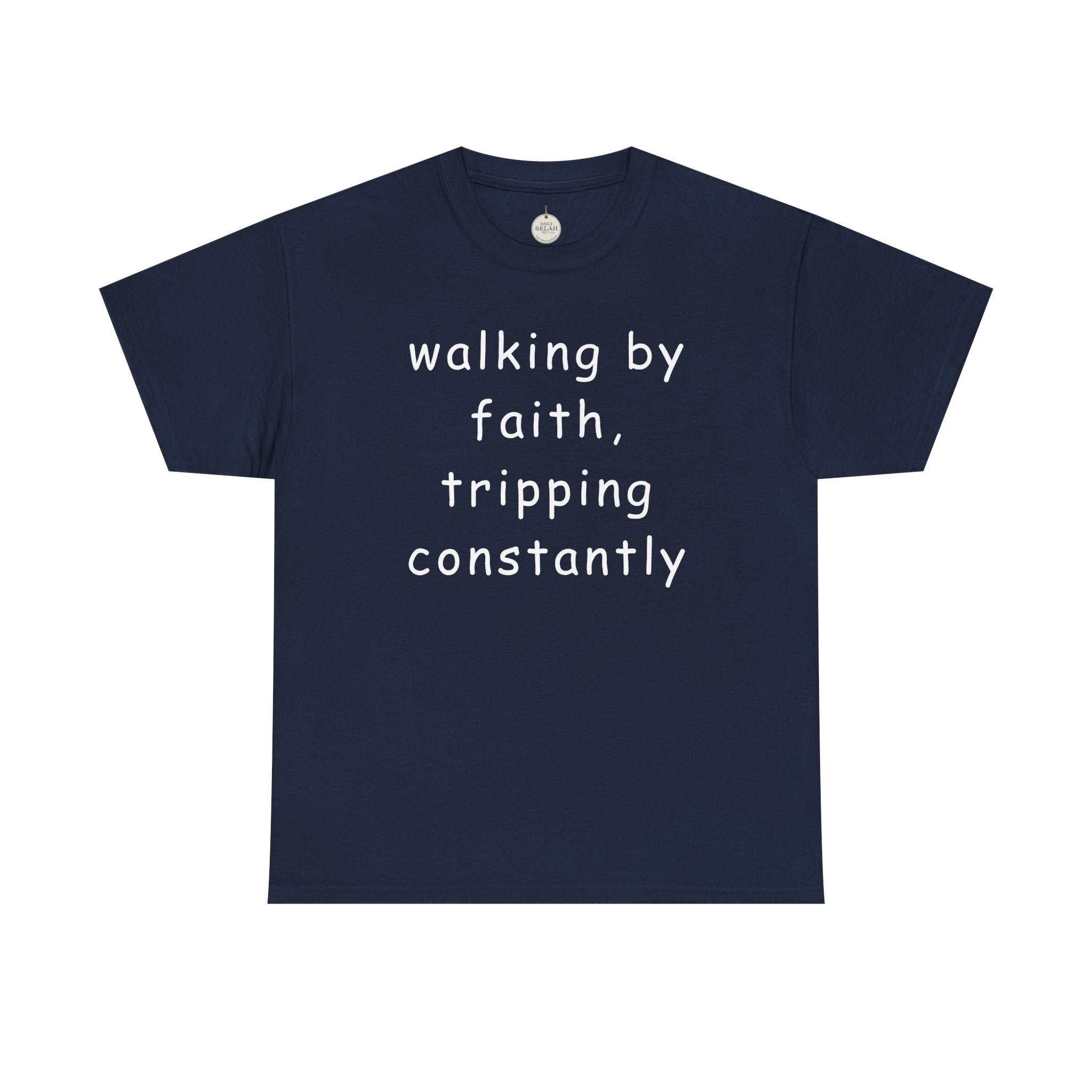 Faith Quote T-Shirt — "walking by faith, tripping constantly" Christian Tee