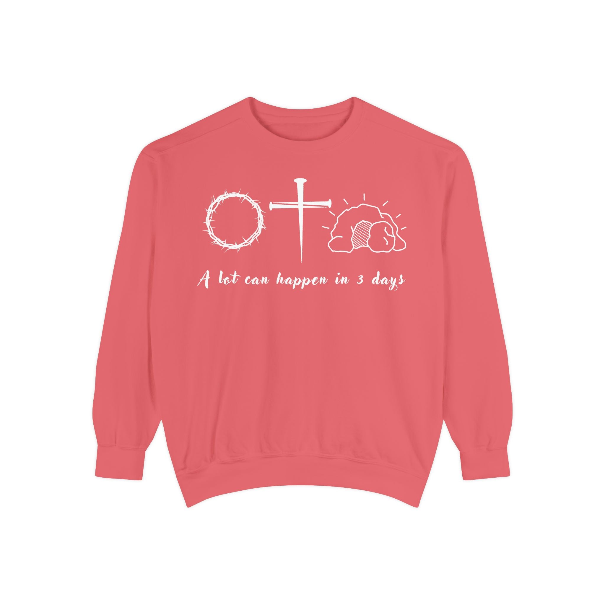 Easter "A Lot Can Happen in 3 Days" Sweatshirt Resurrection Sunday