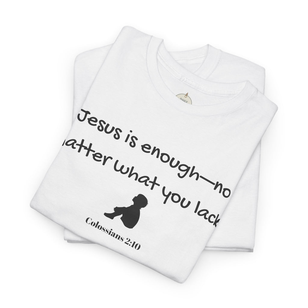 Christian T‑Shirt "Jesus is Enough — No Matter What You Lack" | Faith Graphic Tee