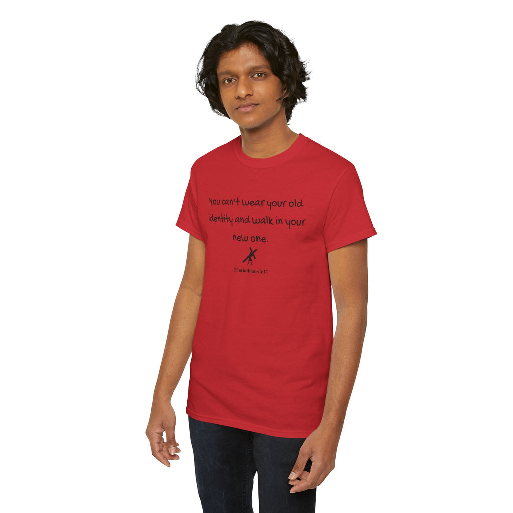 Inspirational Quote Tee — "You can't wear your old identity and walk in your new one." 2 Cor 5:17