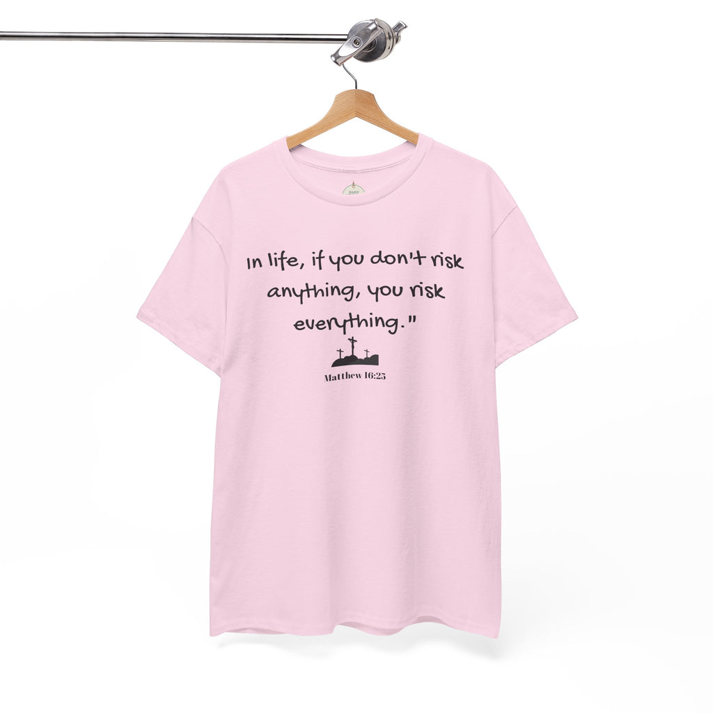 Christian Tee Matt 16:25 - Risk in Life - Inspirational, Encouraging