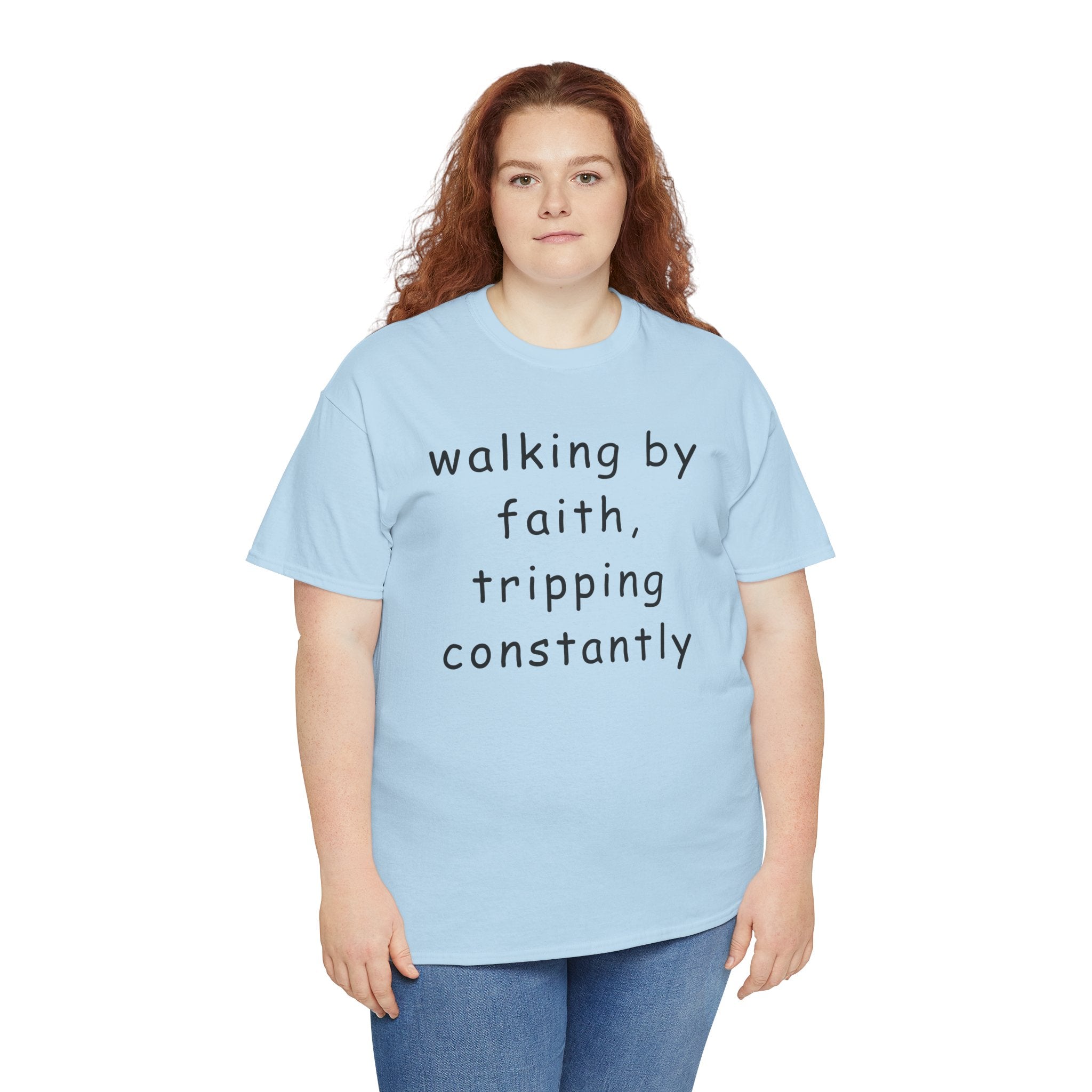 Faith Quote T-Shirt — "walking by faith, tripping constantly" Christian Tee