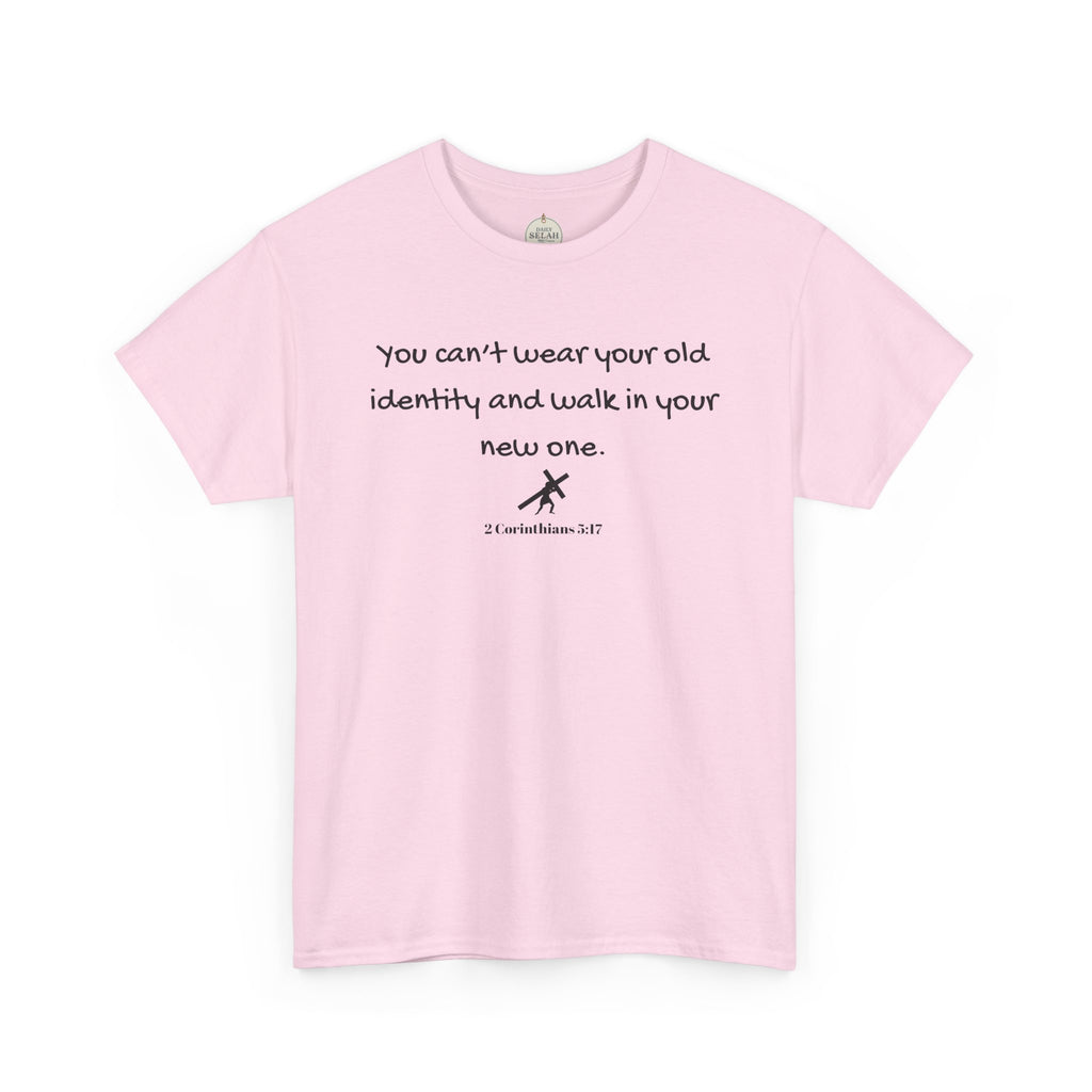 Inspirational Quote Tee — "You can't wear your old identity and walk in your new one." 2 Cor 5:17