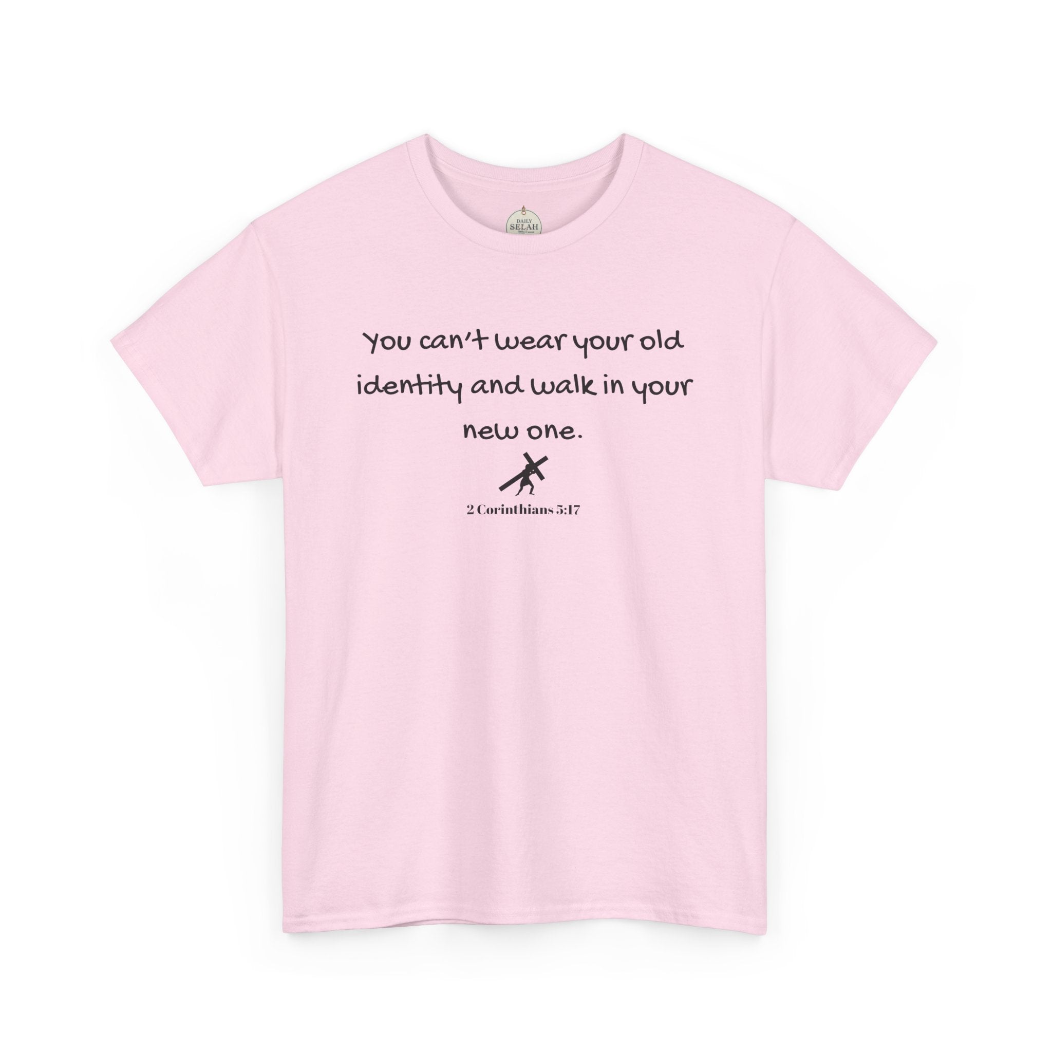 Inspirational Quote Tee — "You can't wear your old identity and walk in your new one." 2 Cor 5:17