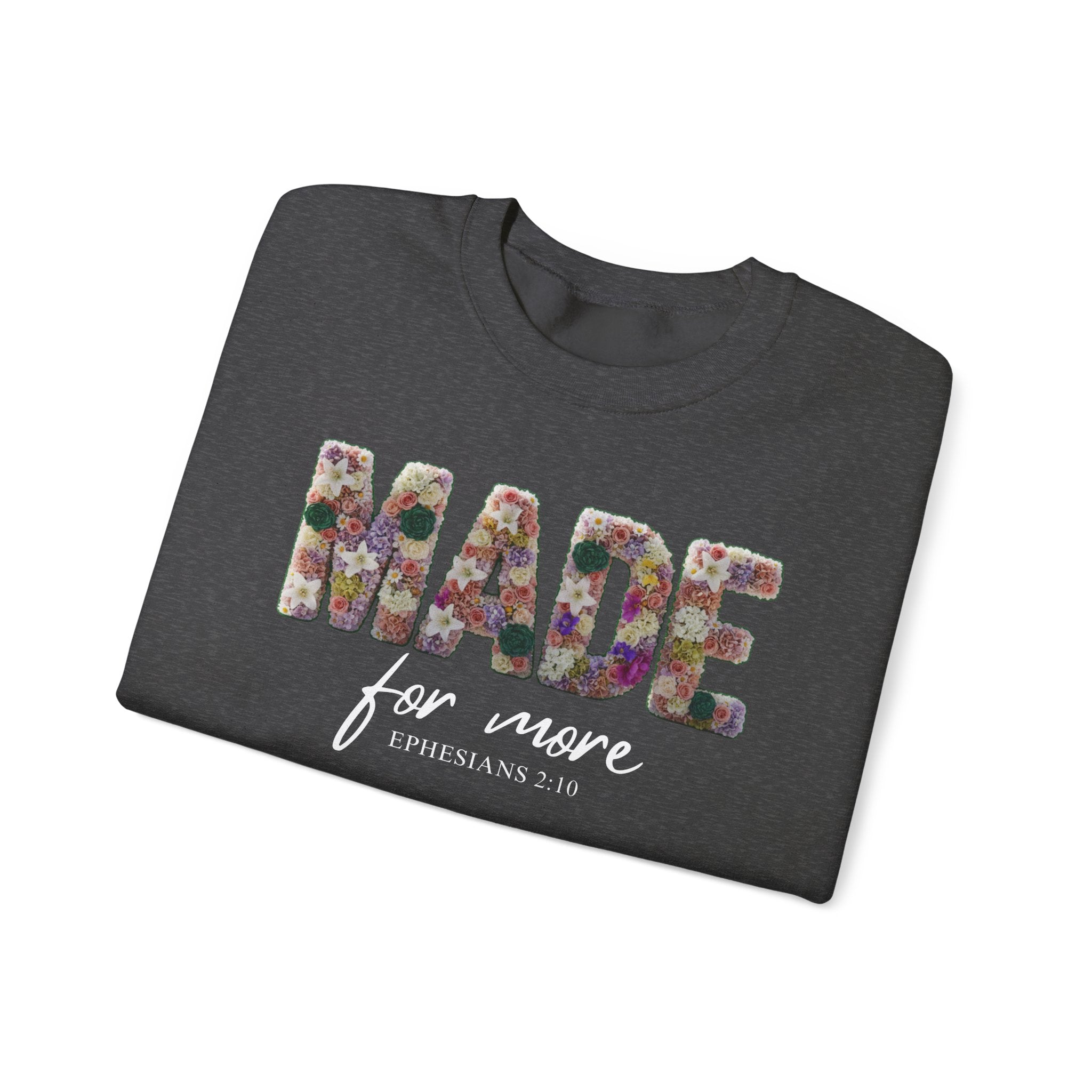 Crewneck Sweatshirt — "Made for More" Floral Inspirational Pullover Ephesians 2:10