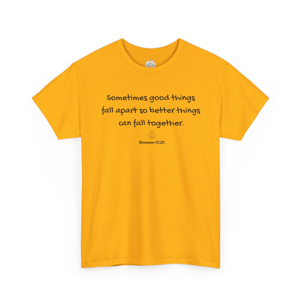 Inspirational Quote Tee — "Sometimes good things fall apart so better things can fall together"