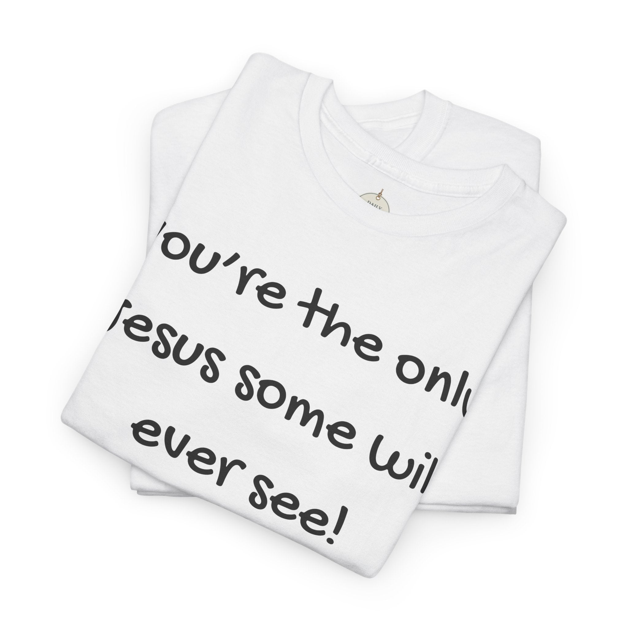Christian T-Shirt "You’re the only Jesus some will ever see" — Faith-Based Inspirational Tee