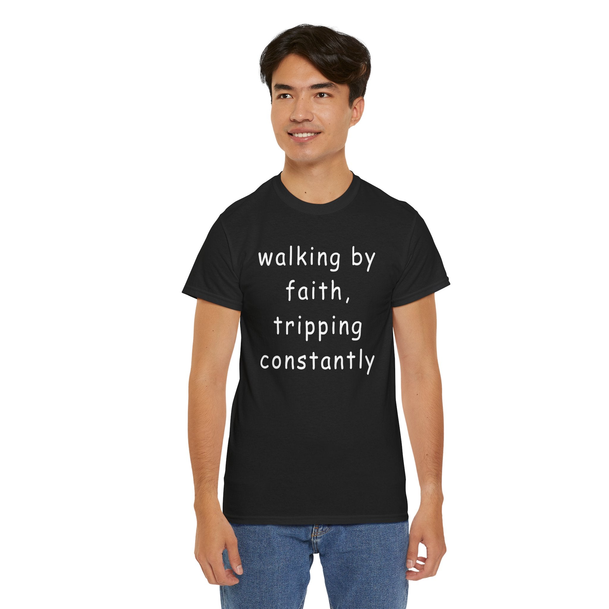 Faith Quote T-Shirt — "walking by faith, tripping constantly" Christian Tee