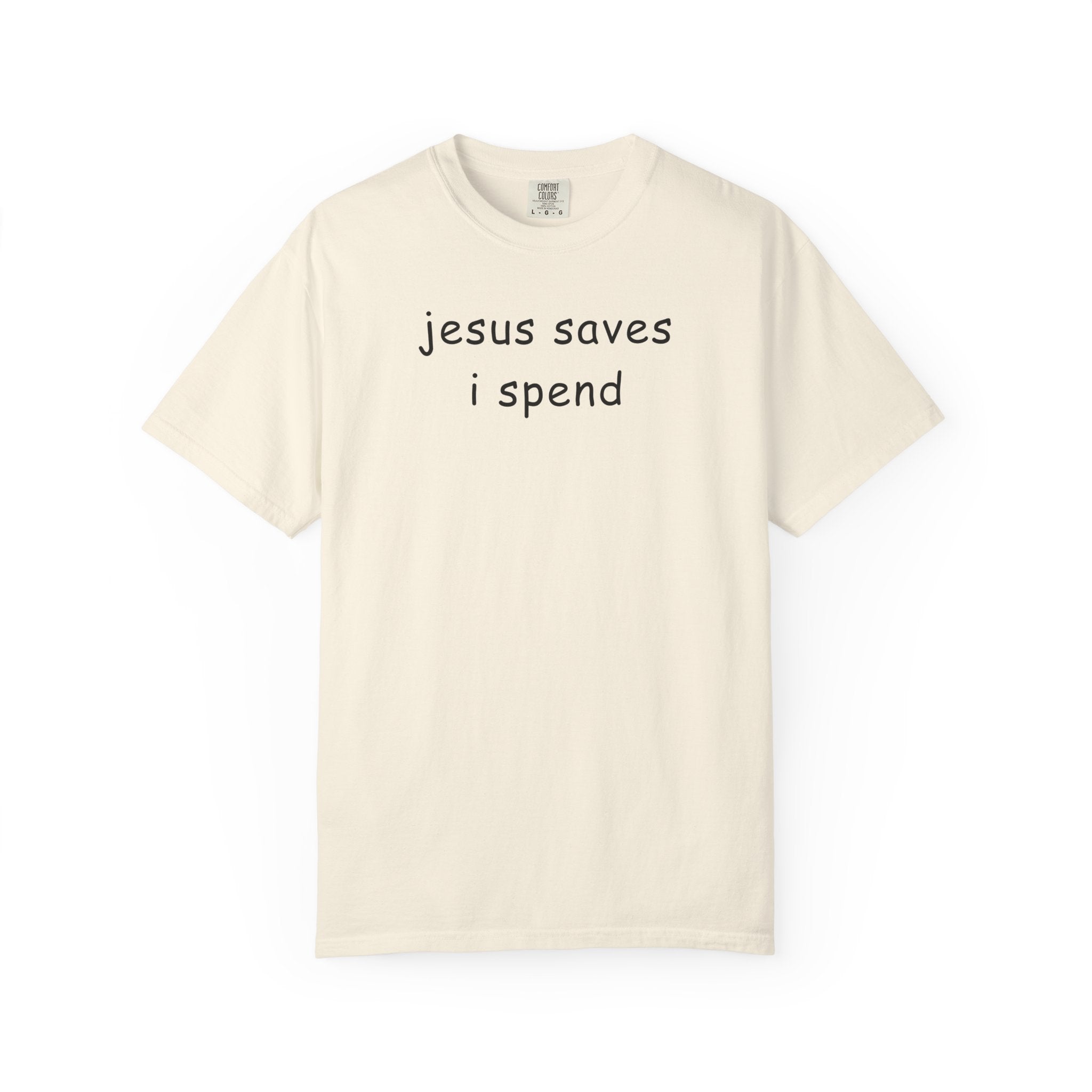 Jesus Saves I Spend T-Shirt - Funny Christian Graphic Tee Comfort Colors