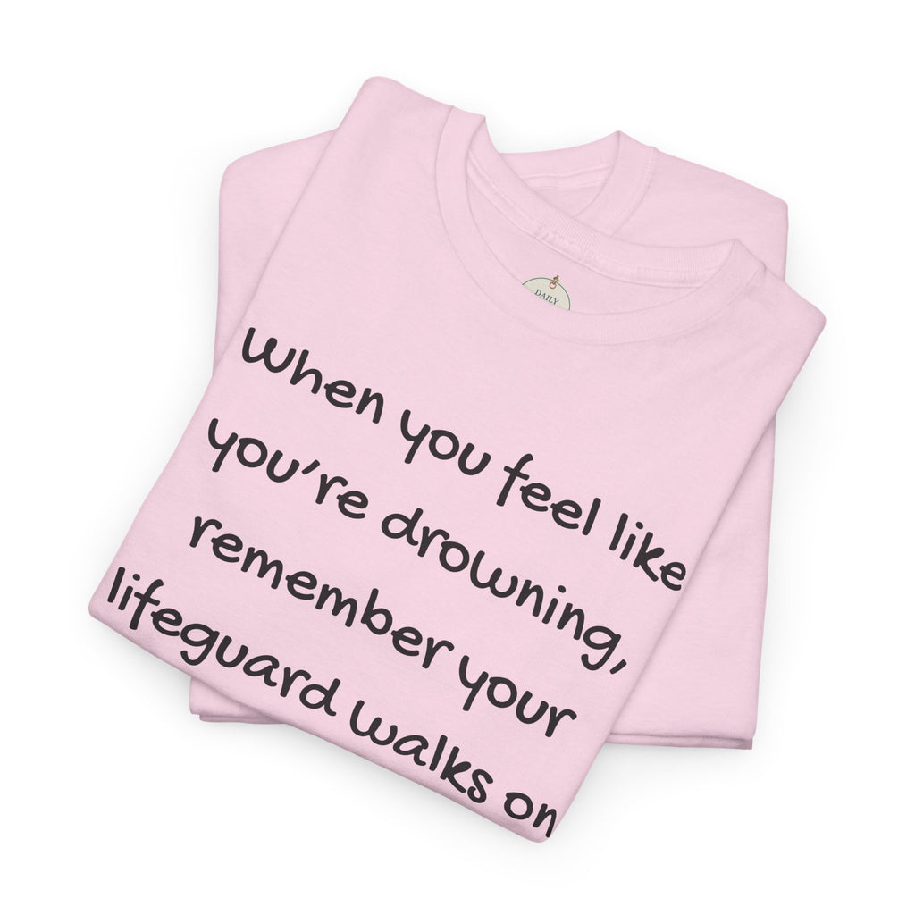 Faith Lifeguard T-Shirt — "When you feel like you're drowning, remember your lifeguard walks on water." (Matthew 14:25-27)