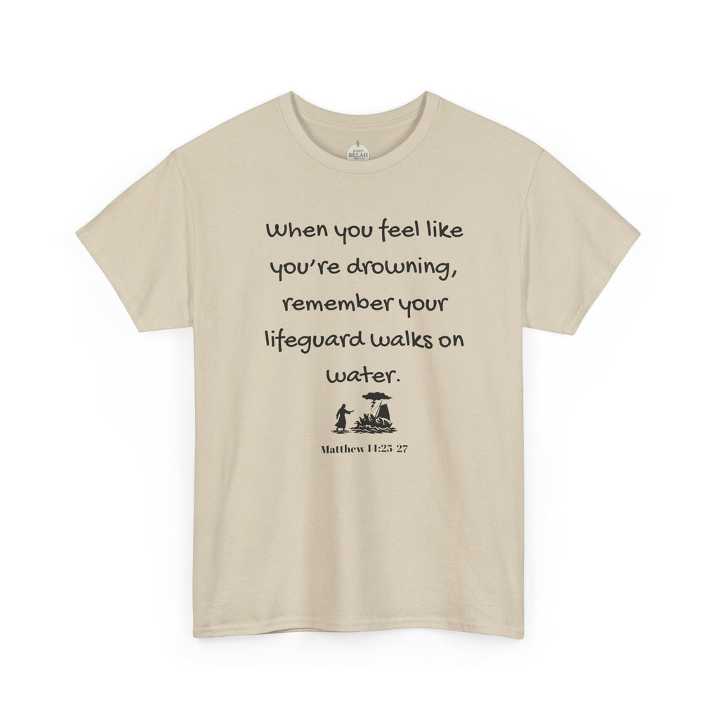 Faith Lifeguard T-Shirt — "When you feel like you're drowning, remember your lifeguard walks on water." (Matthew 14:25-27)