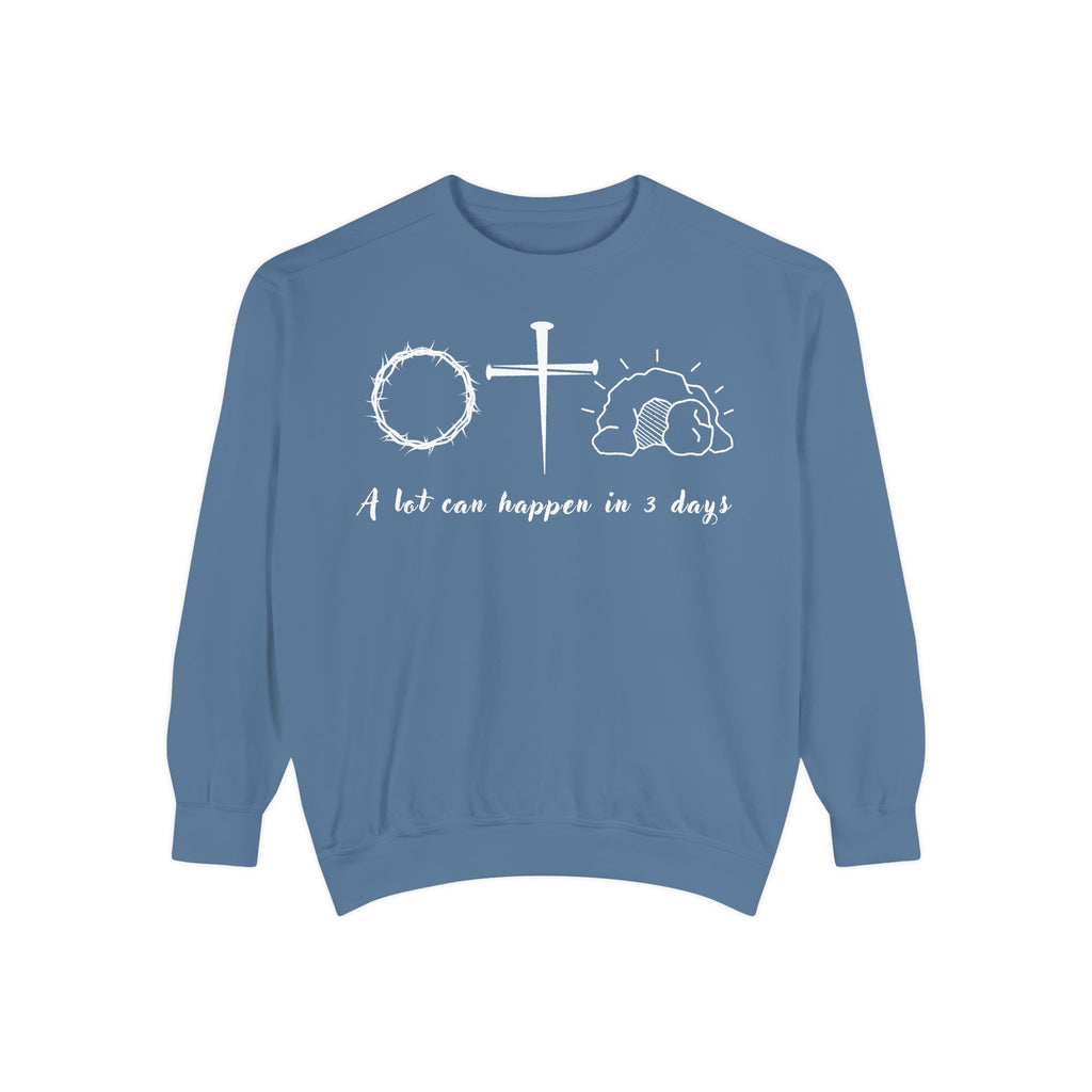 Easter "A Lot Can Happen in 3 Days" Sweatshirt Resurrection Sunday