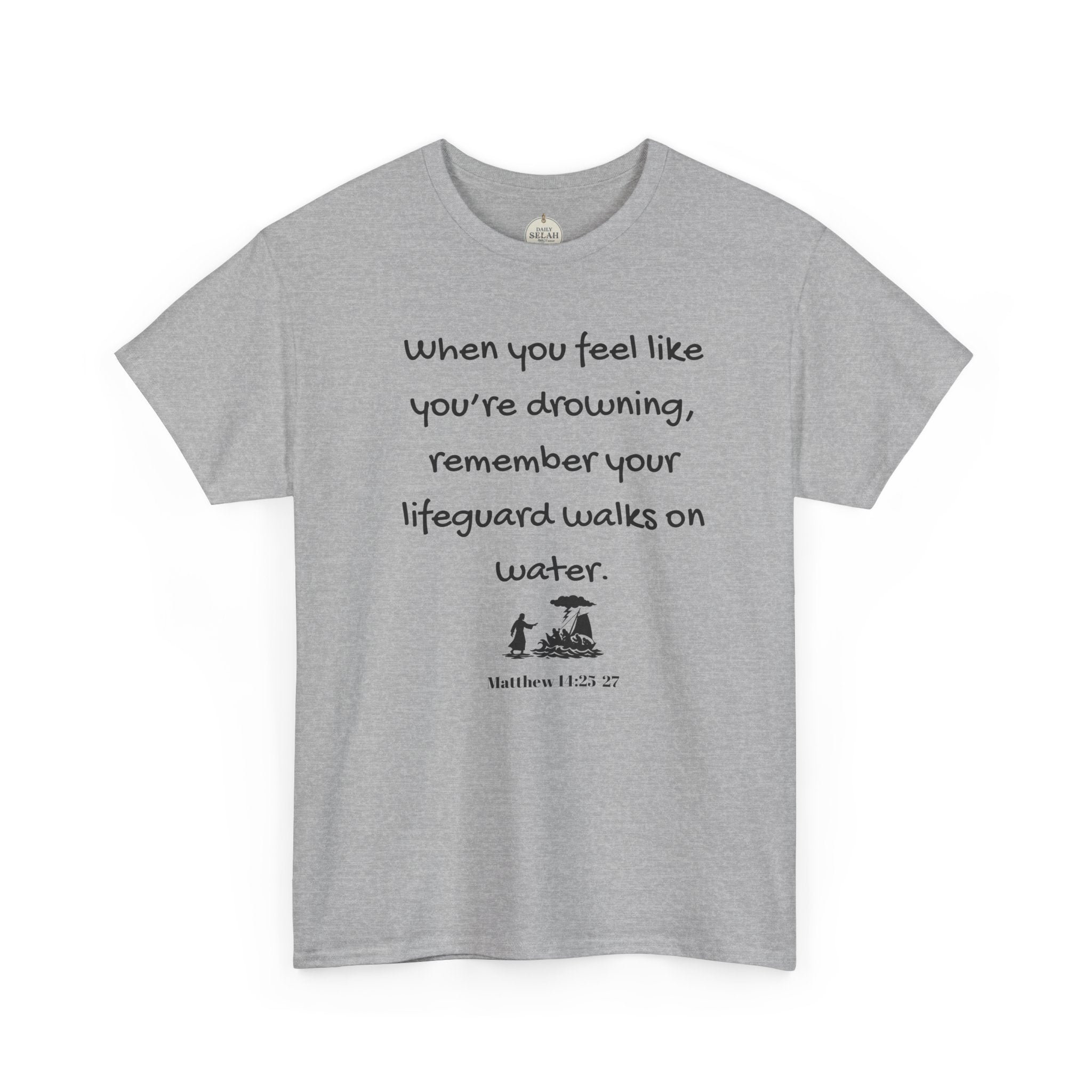 Faith Lifeguard T-Shirt — "When you feel like you're drowning, remember your lifeguard walks on water." (Matthew 14:25-27)