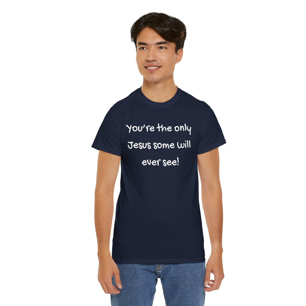 Christian T-Shirt "You’re the only Jesus some will ever see" — Faith-Based Inspirational Tee