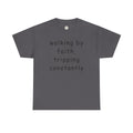 Faith Quote T-Shirt — "walking by faith, tripping constantly" Christian Tee