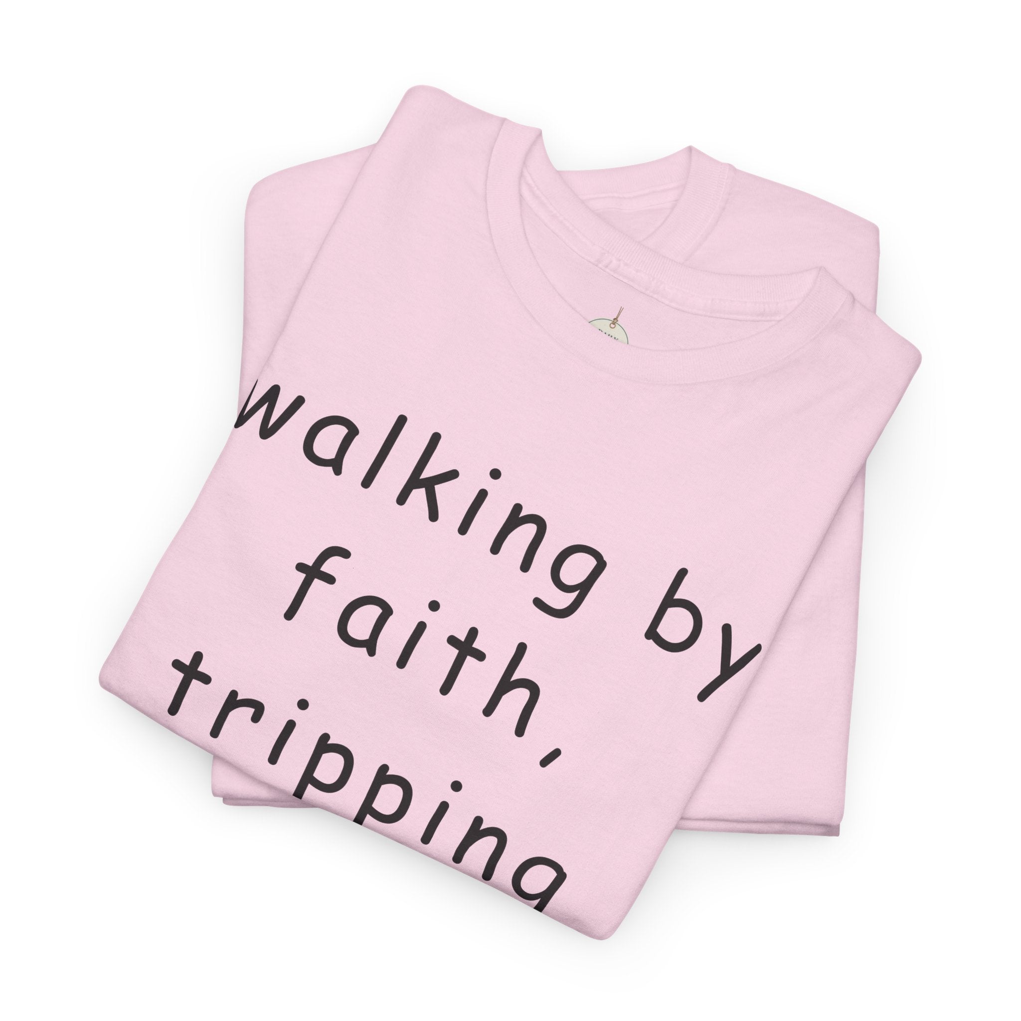 Faith Quote T-Shirt — "walking by faith, tripping constantly" Christian Tee