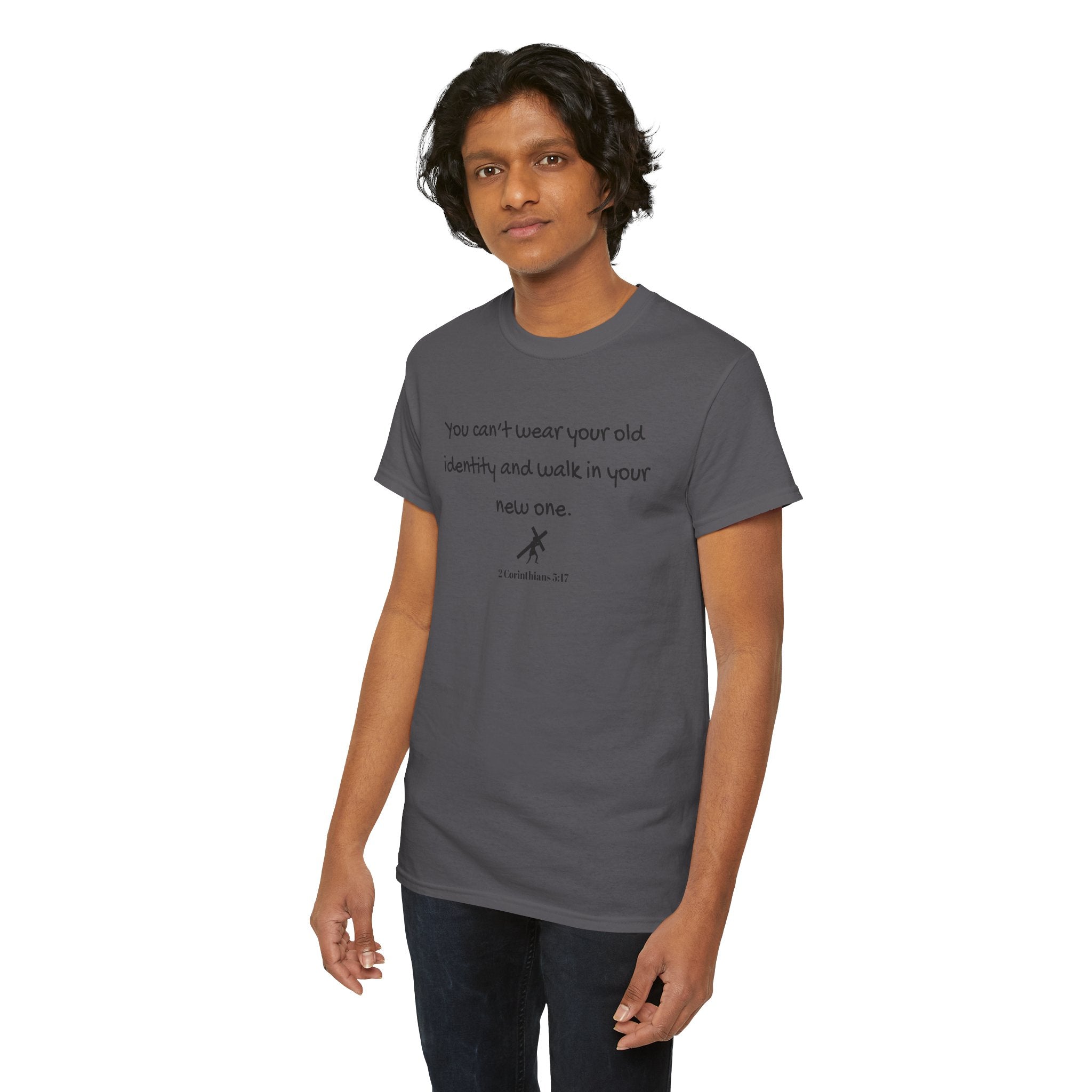 Inspirational Quote Tee — "You can't wear your old identity and walk in your new one." 2 Cor 5:17
