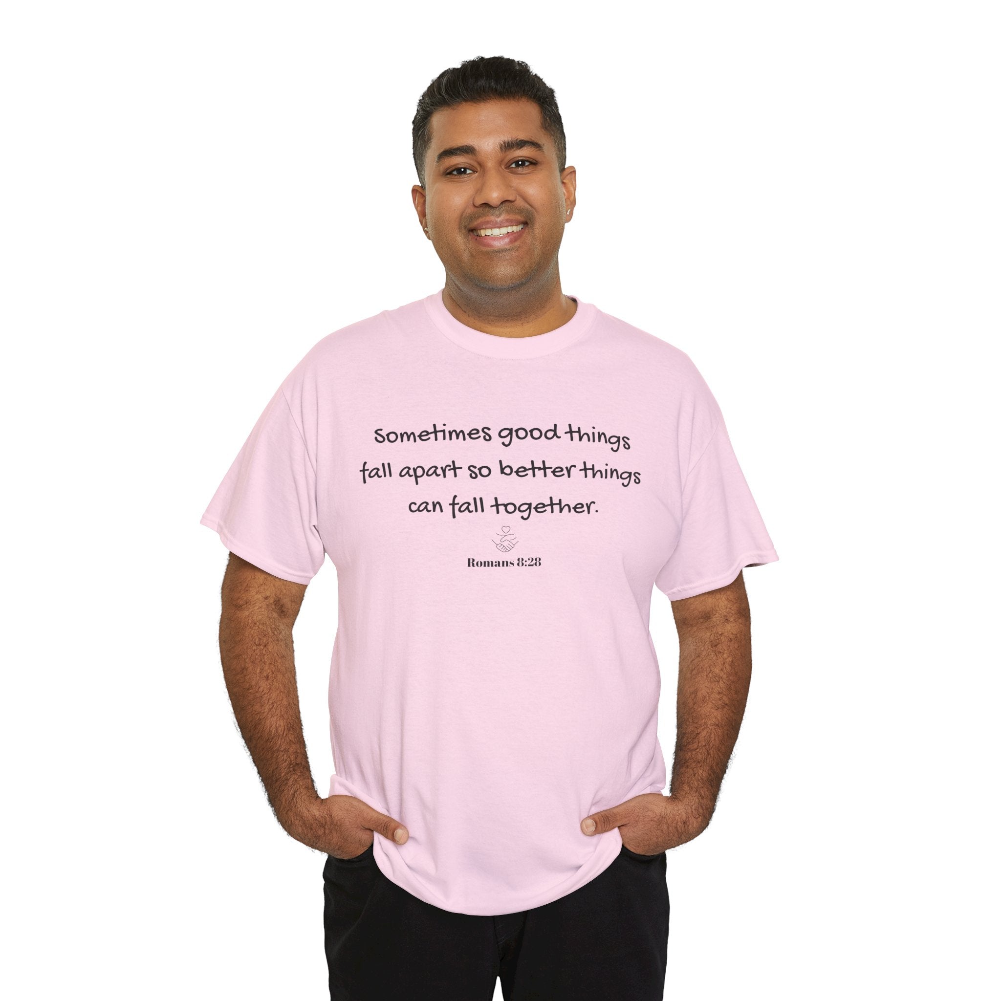 Inspirational Quote Tee — "Sometimes good things fall apart so better things can fall together"