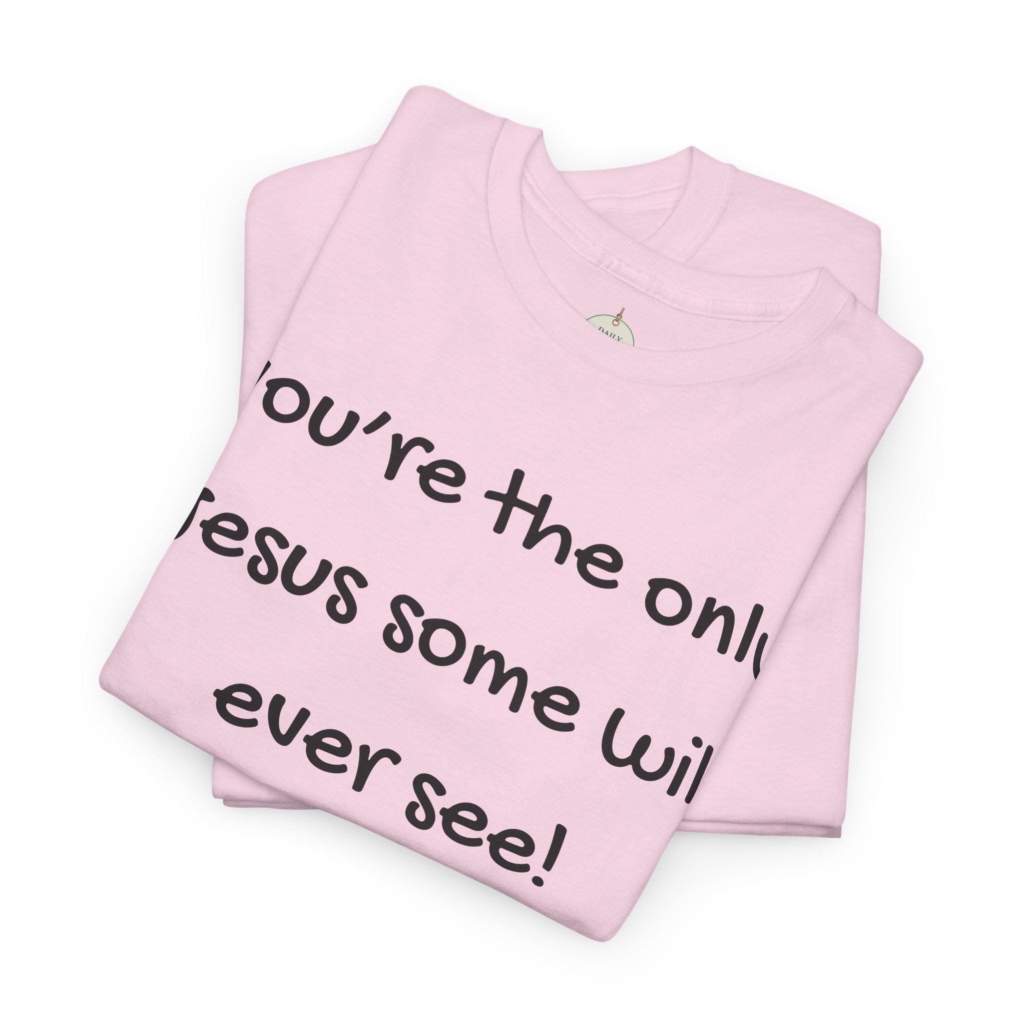 Christian T-Shirt "You’re the only Jesus some will ever see" — Faith-Based Inspirational Tee