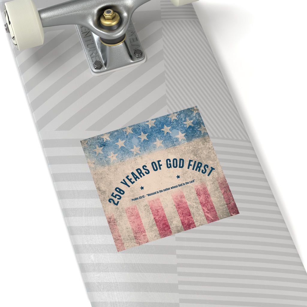Square Sticker — “250 Years of God First” Patriotic Flag Sticker (Psalm 33:12)