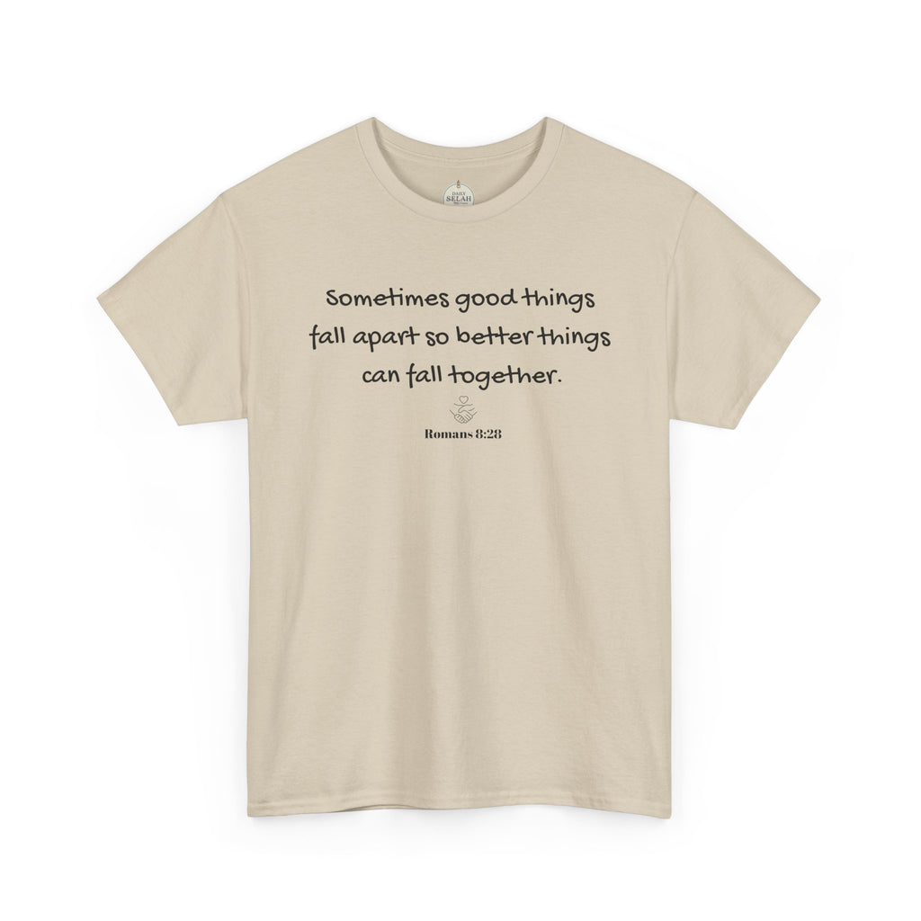 Inspirational Quote Tee — "Sometimes good things fall apart so better things can fall together"