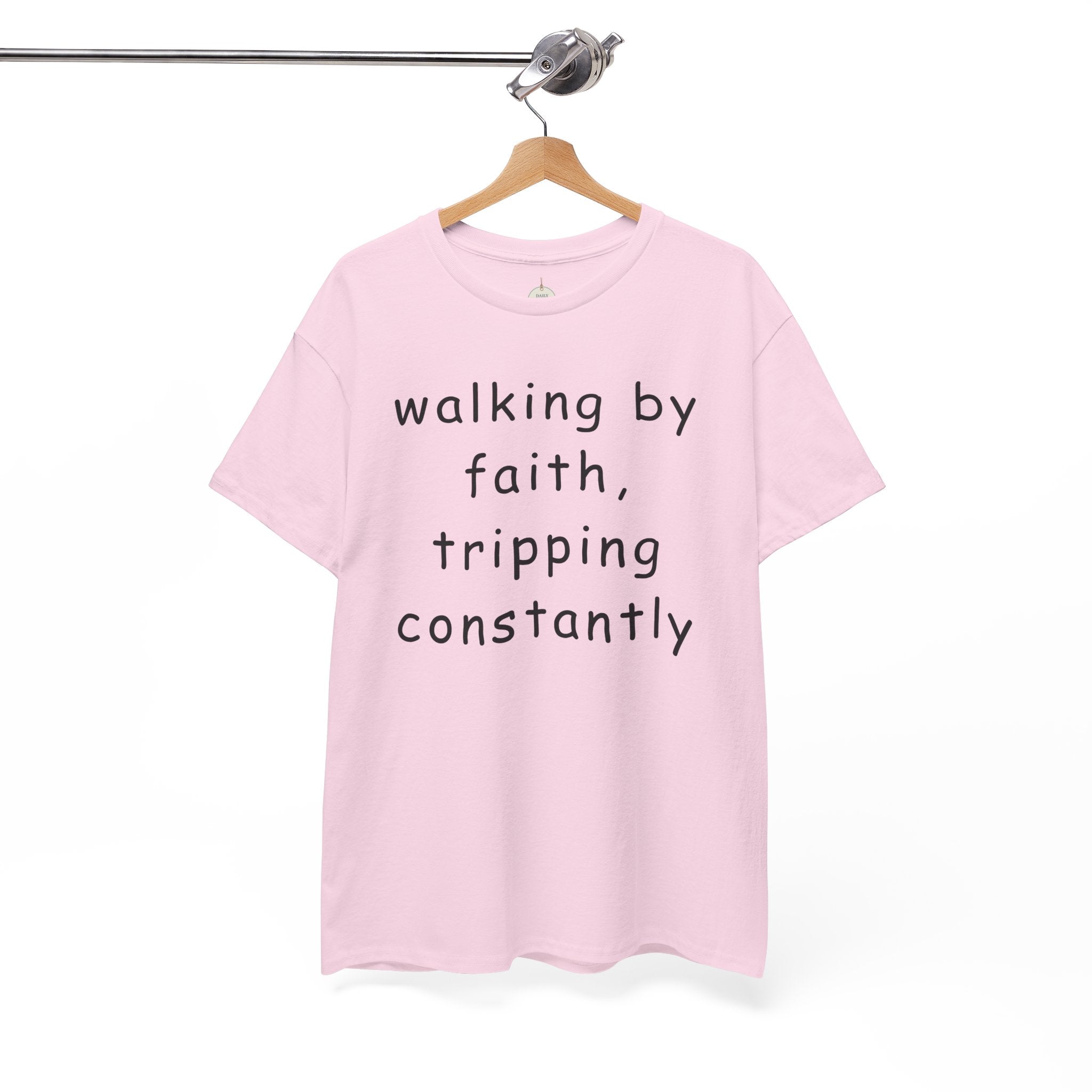 Faith Quote T-Shirt — "walking by faith, tripping constantly" Christian Tee