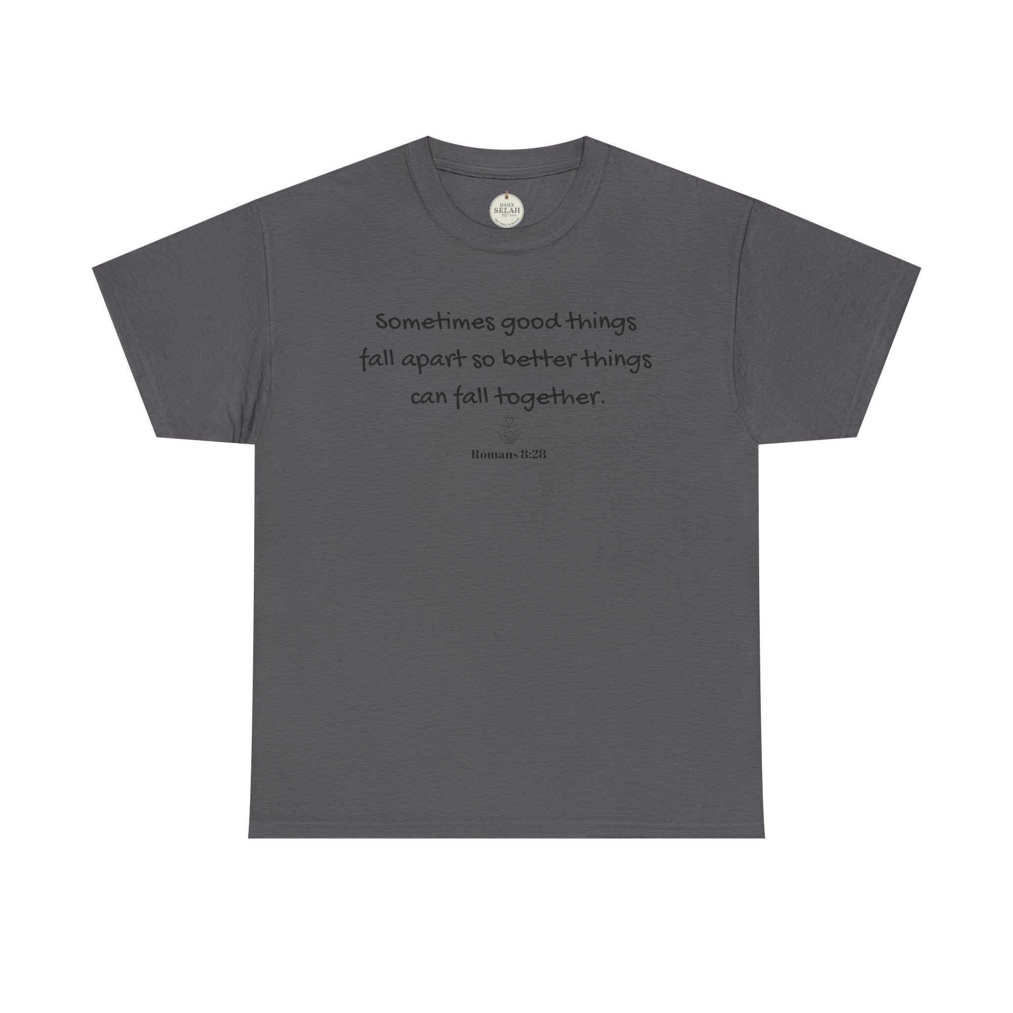 Inspirational Quote Tee — "Sometimes good things fall apart so better things can fall together"