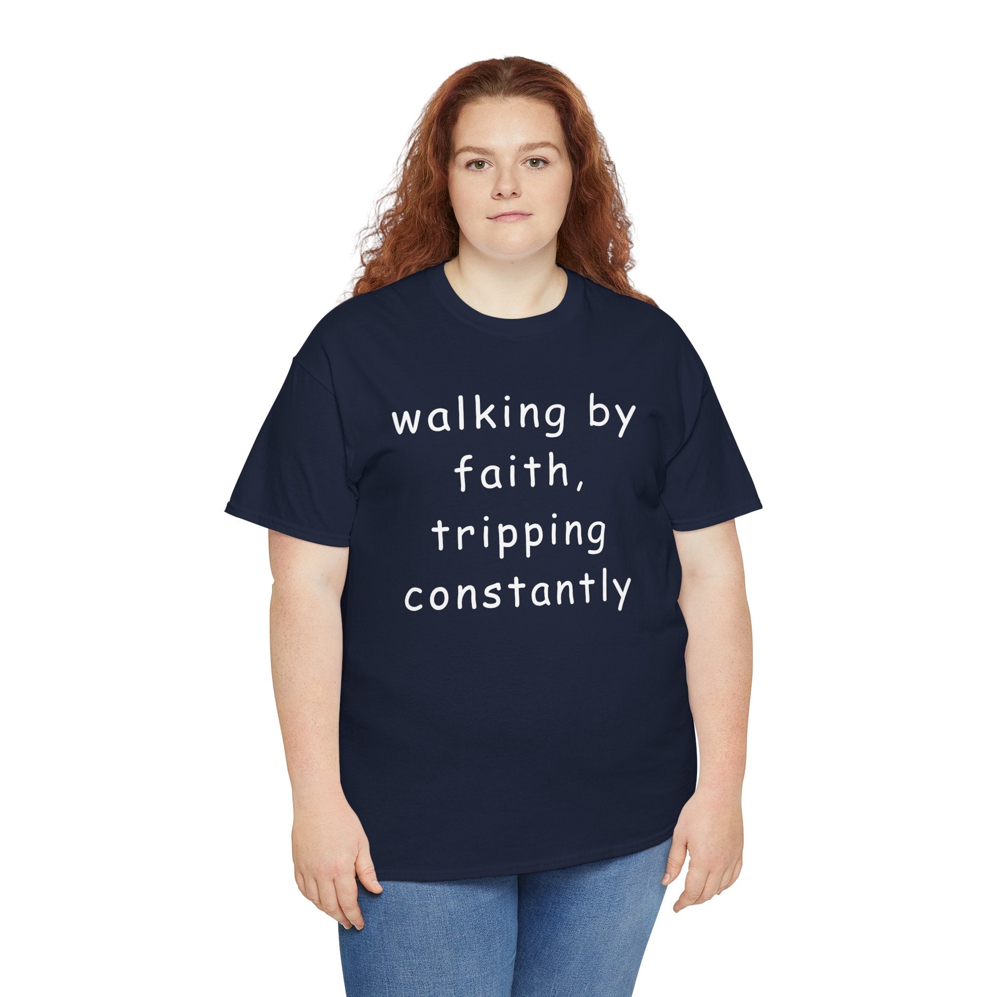 Faith Quote T-Shirt — "walking by faith, tripping constantly" Christian Tee