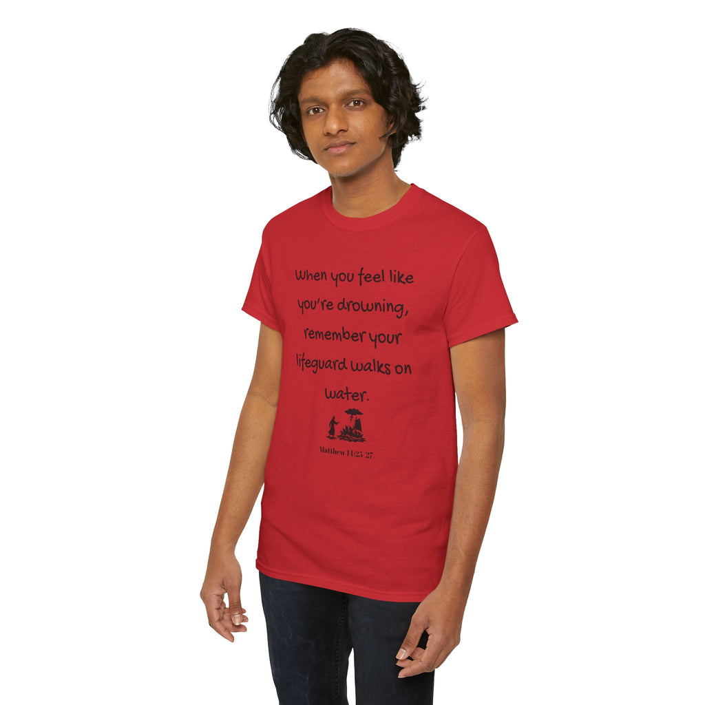 Faith Lifeguard T-Shirt — "When you feel like you're drowning, remember your lifeguard walks on water." (Matthew 14:25-27)